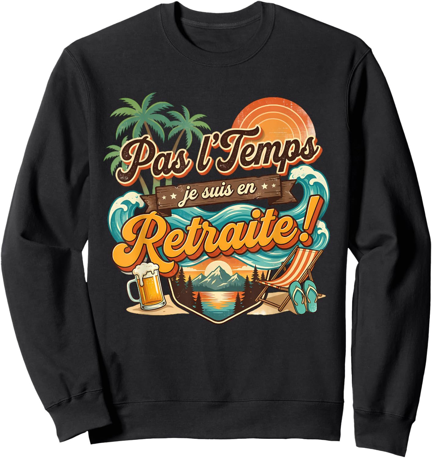 Pas Le Temps Retraite Amusant Plage Coucher De Soleil Aventure Sweatshirt - Sweatshirt | Black