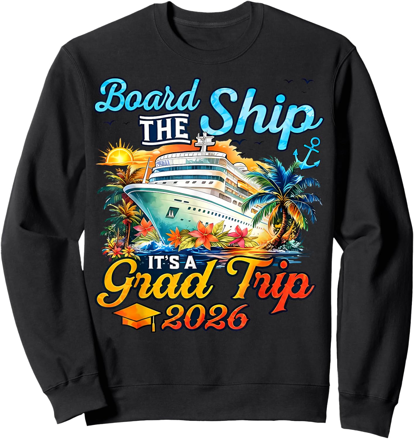 Board The Ship It's Graduation Trip 2026 Senior Cruise Party Sweatshirt - Sweatshirt | Black