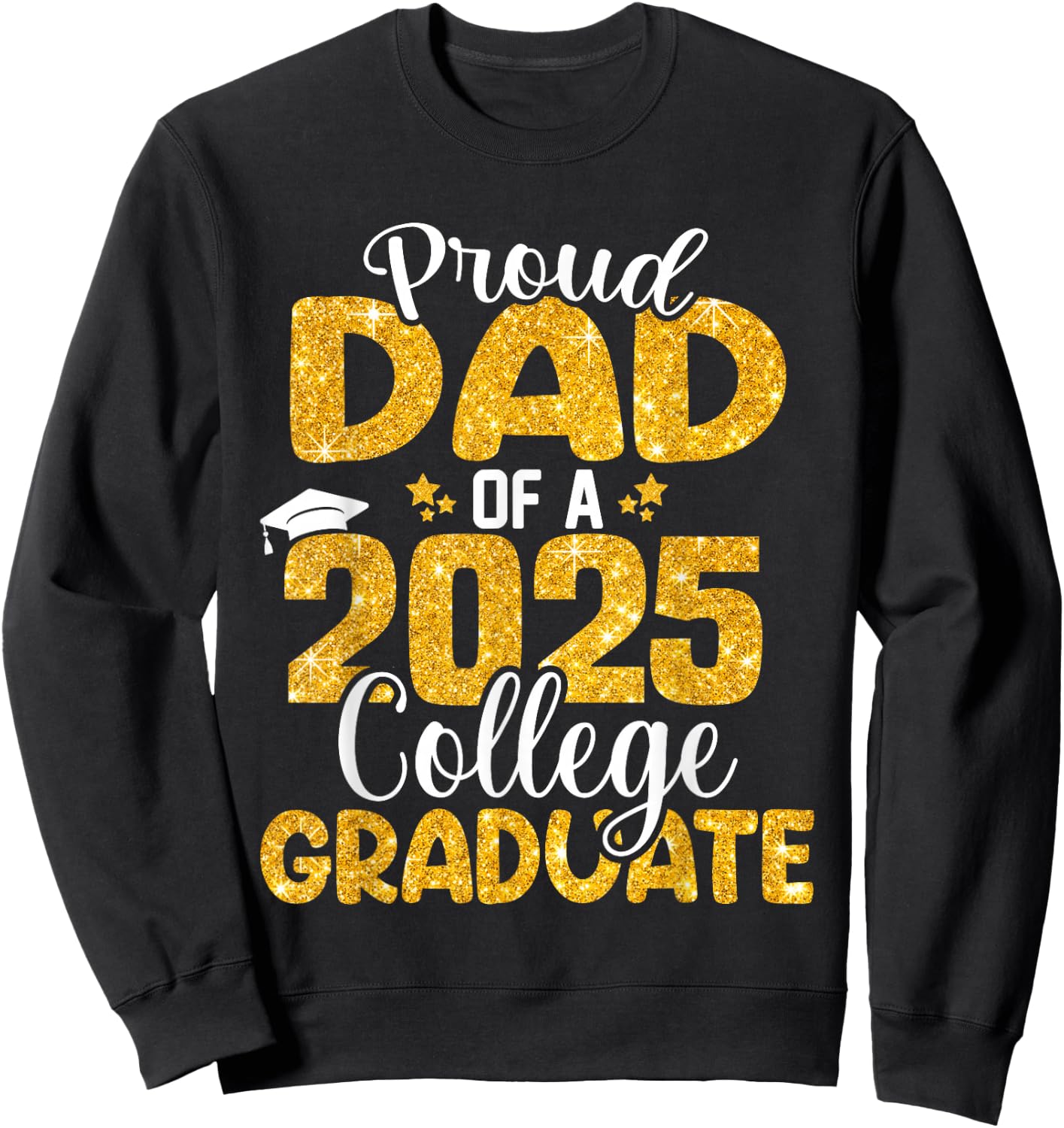 Proud Dad Of 2025 College Graduate Senior Daddy Graduation Sweatshirt - Sweatshirt | Black