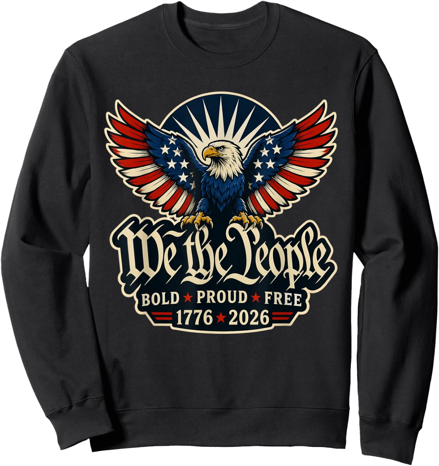 We the People Bold Proud Free Patriotic Eagle 1776 2026 Sweatshirt - Sweatshirt | Black