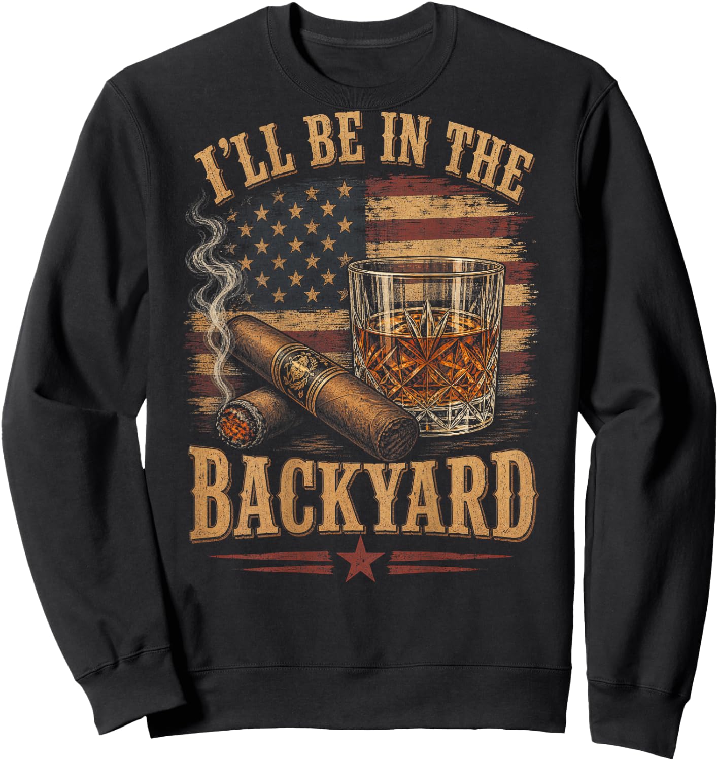 (On Back) I'll Be in The Backyard Funny Bourbon Cigar Lover Sweatshirt - Sweatshirt | Black