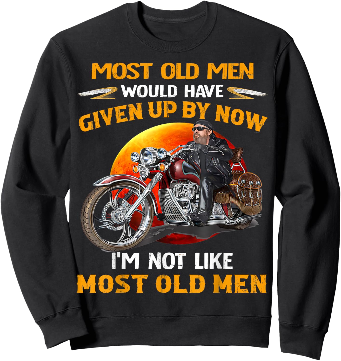 I'm Not Like Most Old Men Motorcycle Old Biker motorcycles Sweatshirt - Sweatshirt | Black