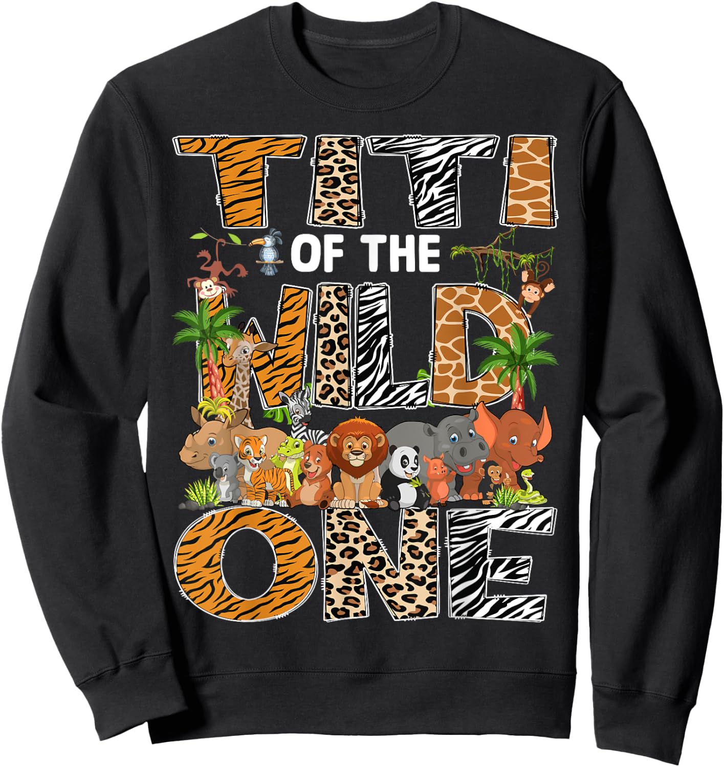 Titi Of The Wild One Safari Zoo Animal 1St Birthday Sweatshirt - Sweatshirt | Black
