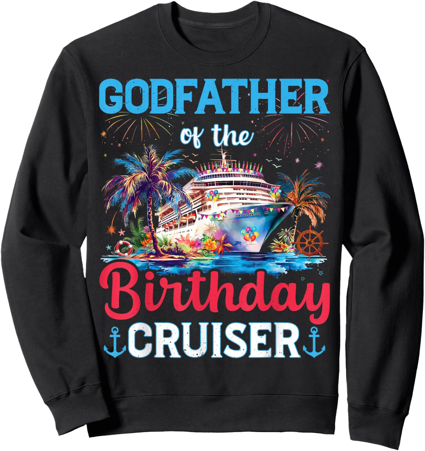 Godfather Of The Birthday Cruiser Funny Cruise Birthday Sweatshirt - Sweatshirt | Black