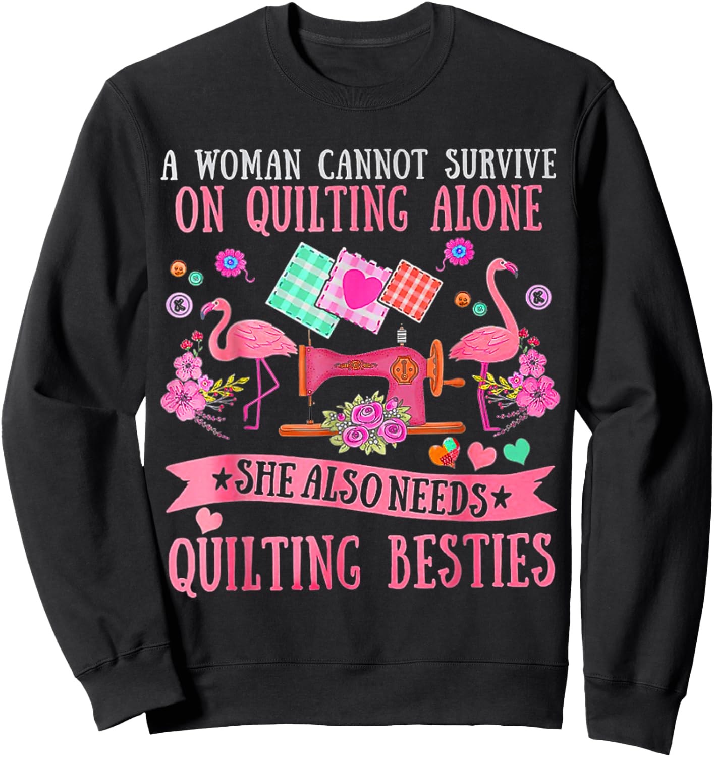 A Woman Cannot Survive On Quilting Alone Funny Flamingo Sweatshirt - Sweatshirt | Black