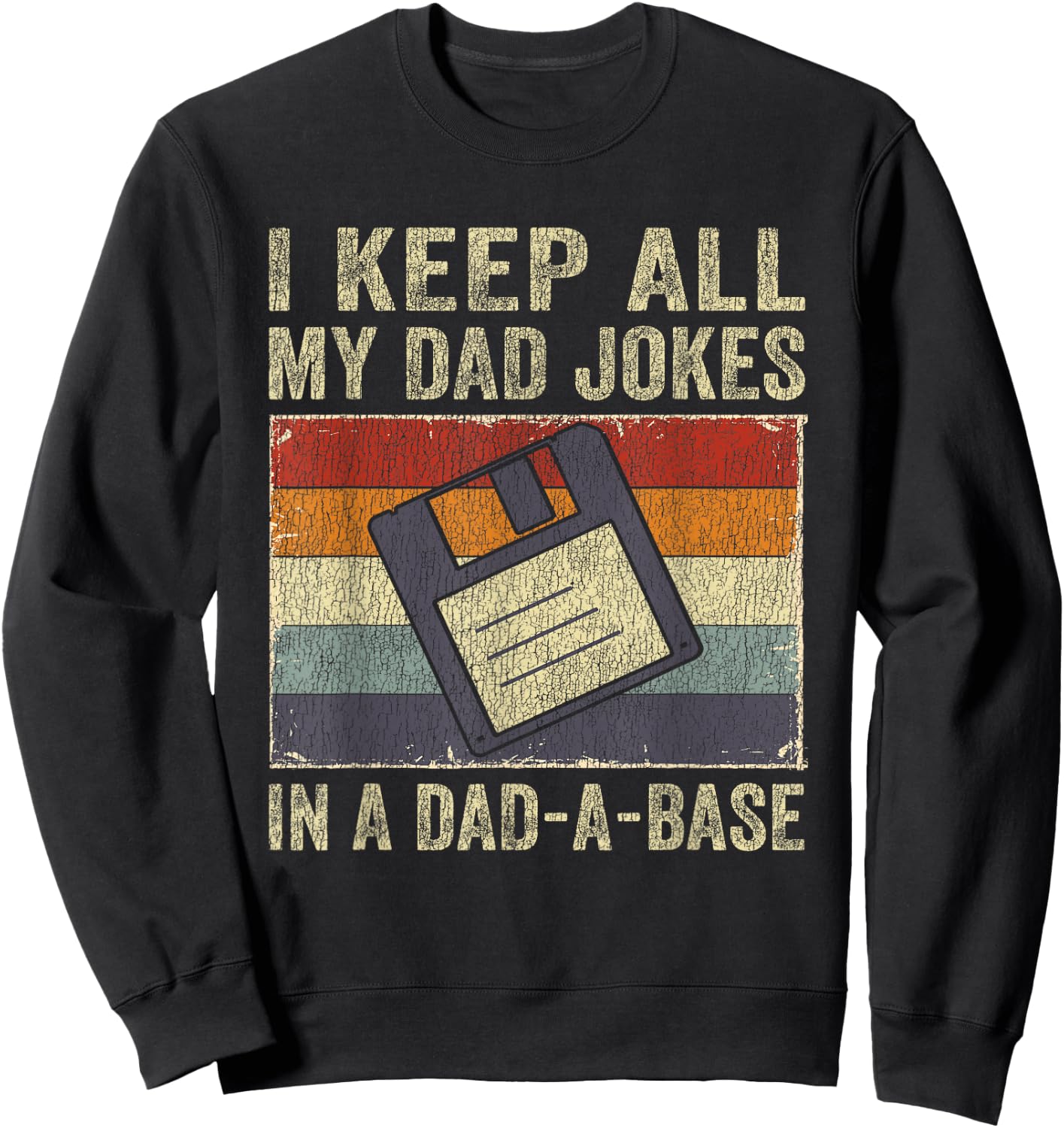 I Keep All My Dad Jokes In A Dad-A-Base Vintage Father Dad Sweatshirt - Sweatshirt | Black