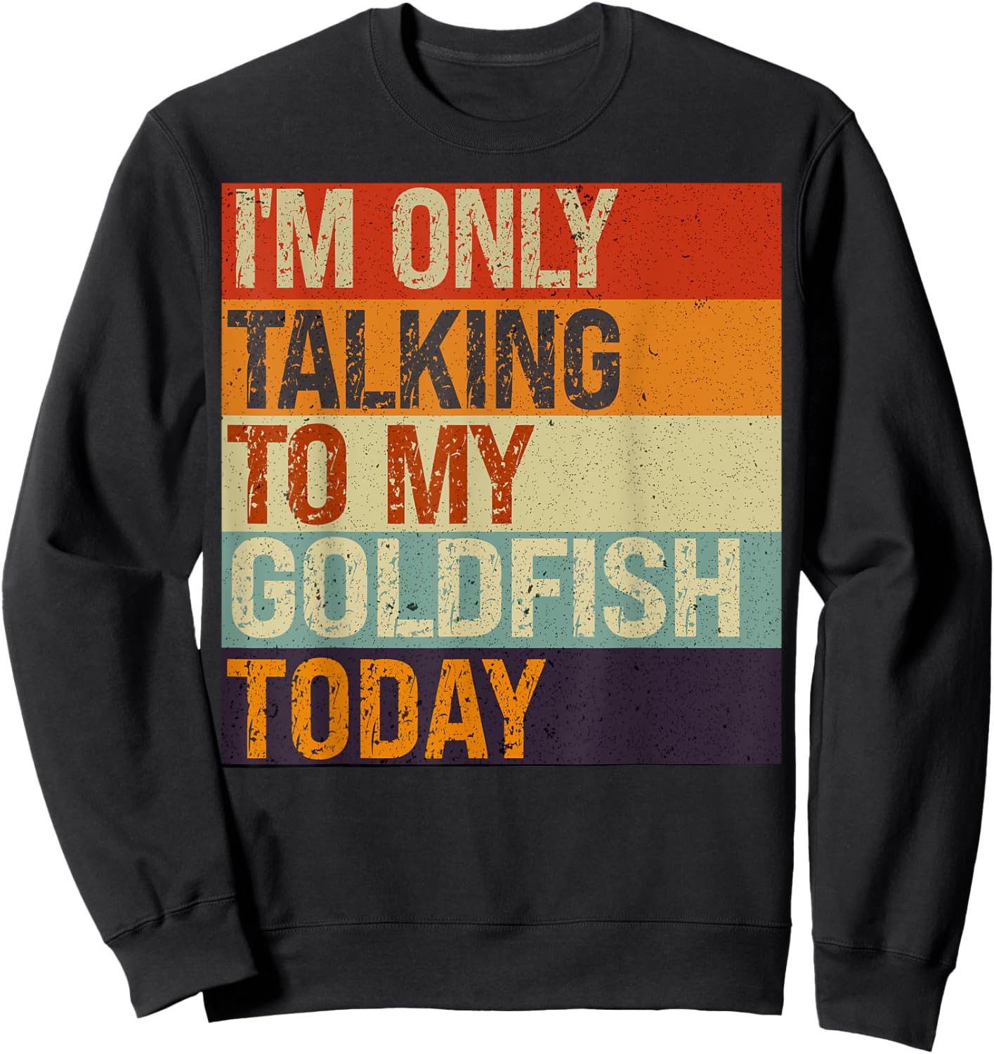 Funny Goldfish I'm Only Talking To My Goldfish Today Sweatshirt - Sweatshirt | Black