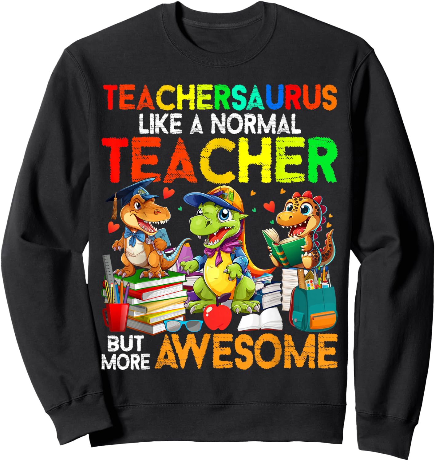 Dinosaurs Teachersaurus Like A Normal Teacher Back to School Sweatshirt - Sweatshirt | Black