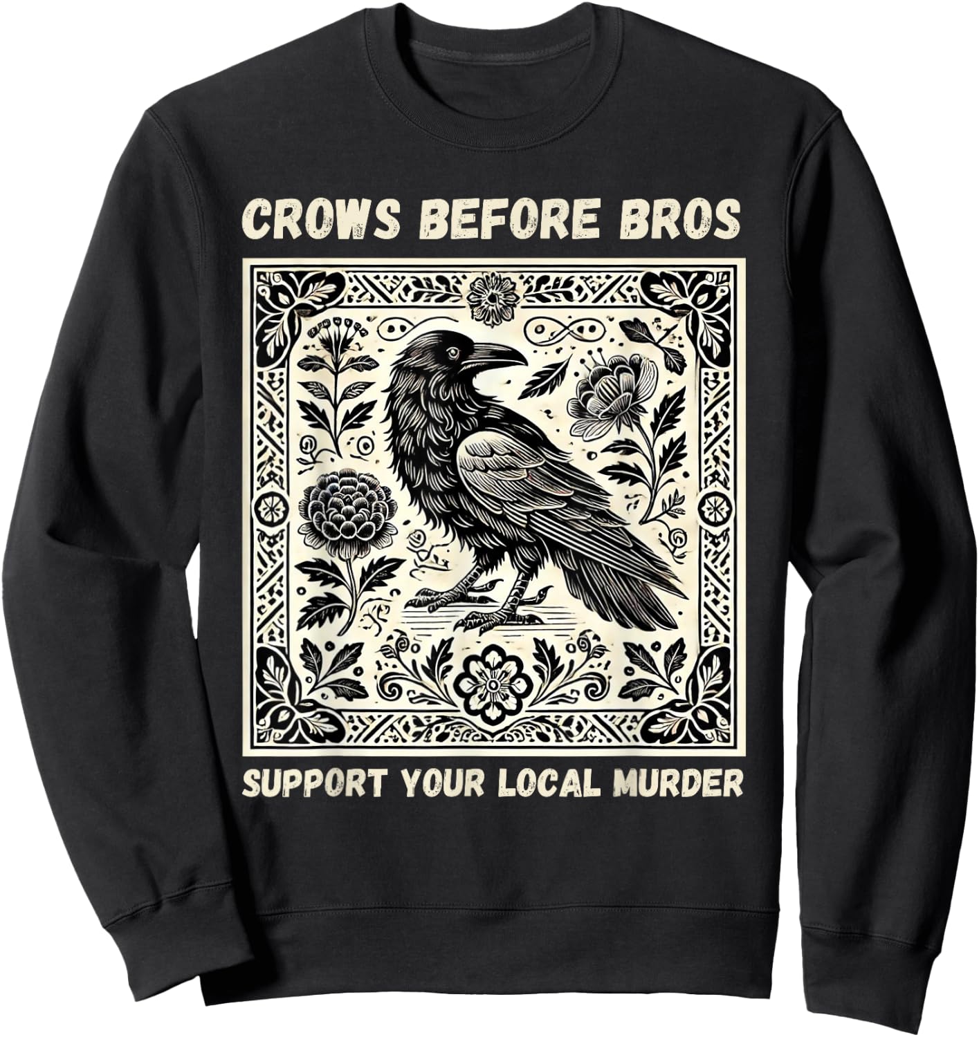 Crows Before Bros Support Your Local Murder Sweatshirt - Sweatshirt | Black