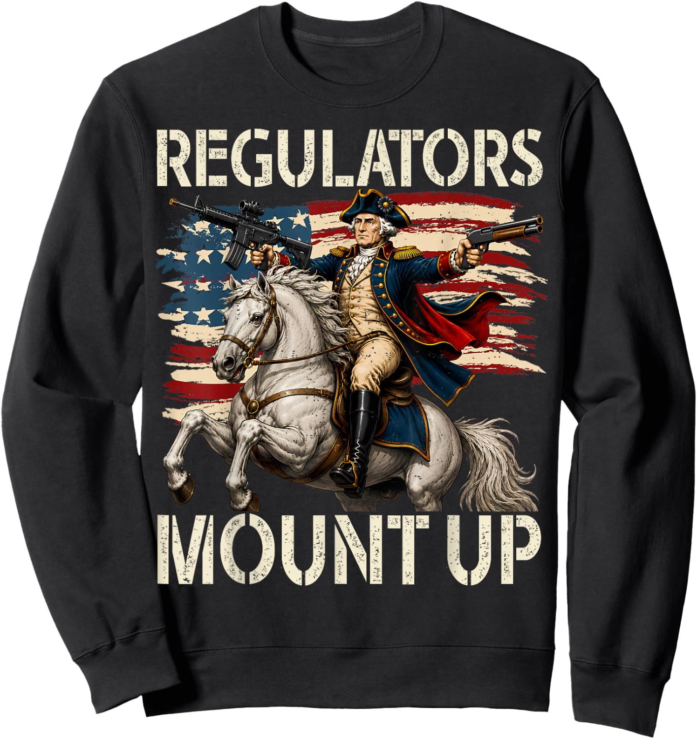 Regulators Mount Up Funny Washington 4th of July Patriotic Sweatshirt - Sweatshirt | Black
