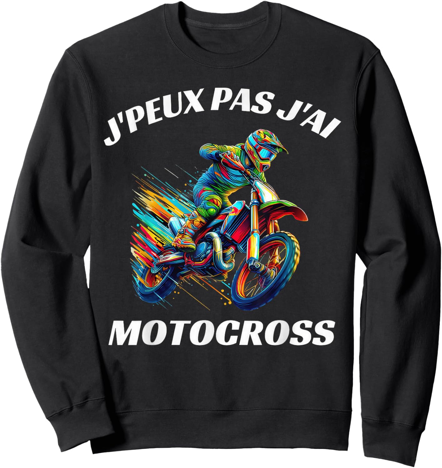 J'peux Pas J'Ai Motocross Funny Moto Cross , Black, S Sweatshirt - Sweatshirt | Black