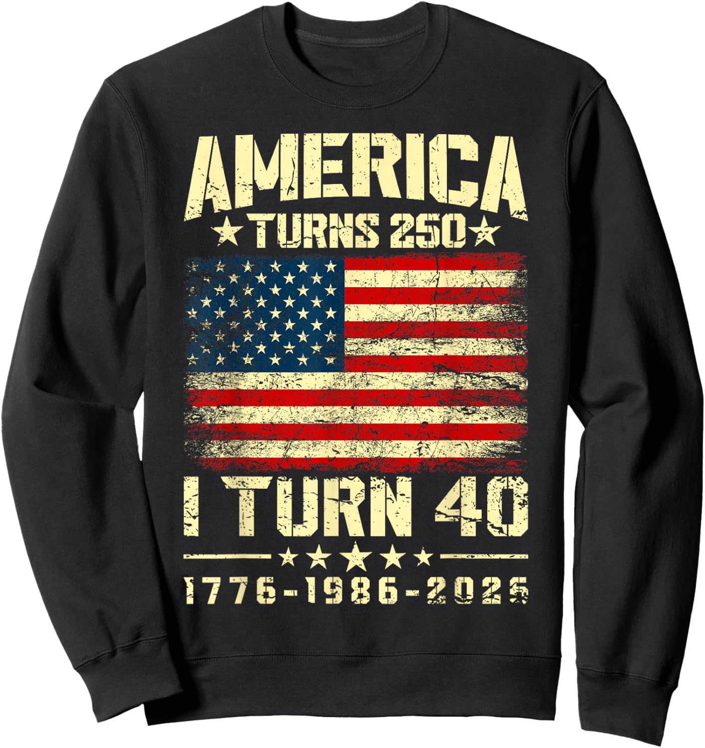 America Turns 250 I Turn 40 250th Anniversary 40th Birthday Sweatshirt - Sweatshirt | Black
