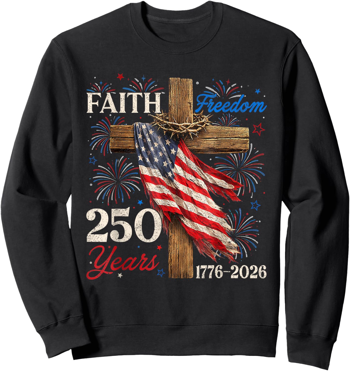 250 Years Faith Freedom Christian Patriotic USA 4th of July Sweatshirt - Sweatshirt | Black