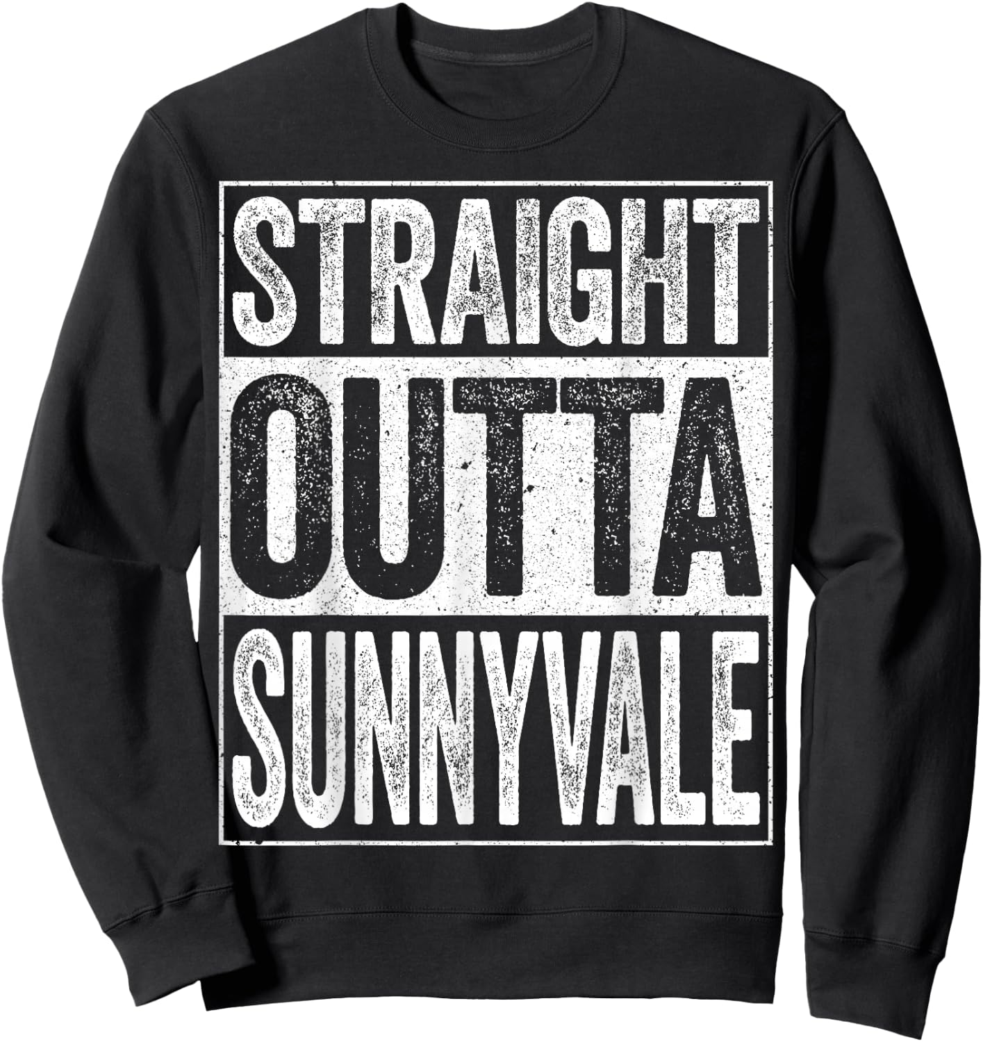 Straight Outta Sunnyvale California Shirt Sweatshirt - Sweatshirt | Black