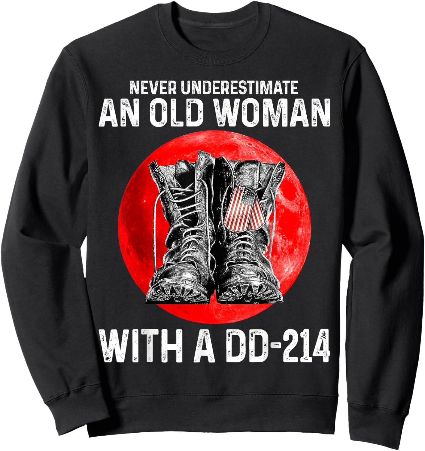 Never underestimate an old woman with a DD-214 veteran Sweatshirt - Sweatshirt | Black