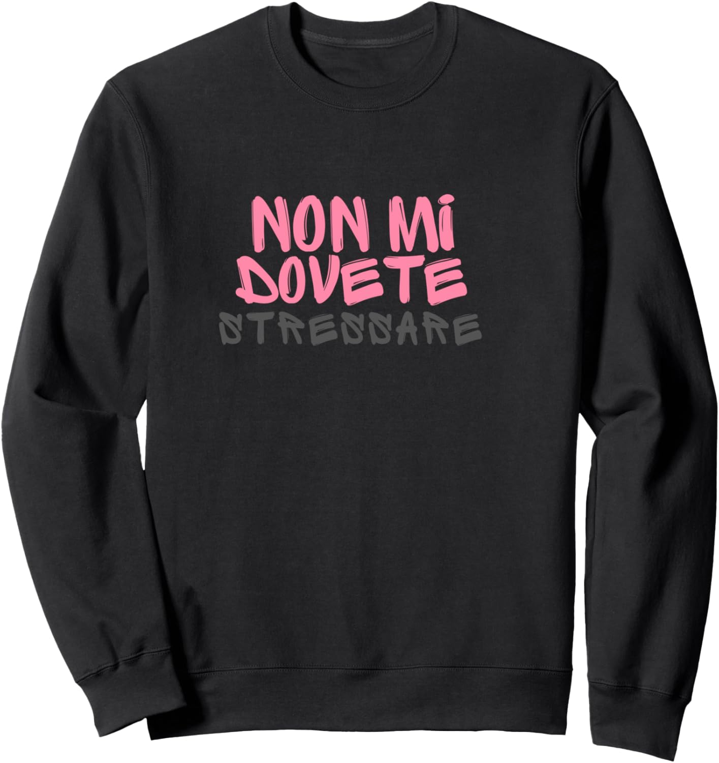 Non Mi Dovete Stressare Scritta Divertente Frasi Simpatiche Shirt, gray Sweatshirt - Sweatshirt | Black