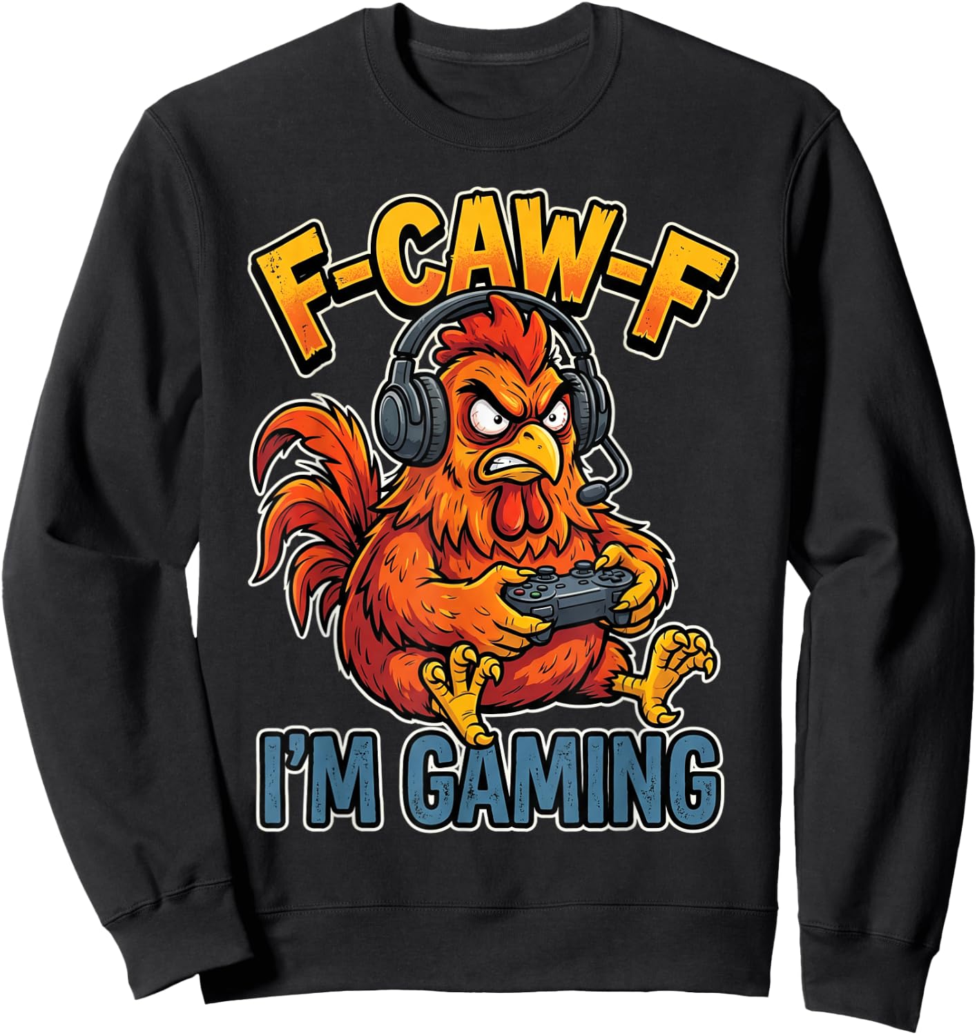 F-Caw-F I'm Gaming Chicken Rooster Gamer Sweatshirt - Sweatshirt | Black
