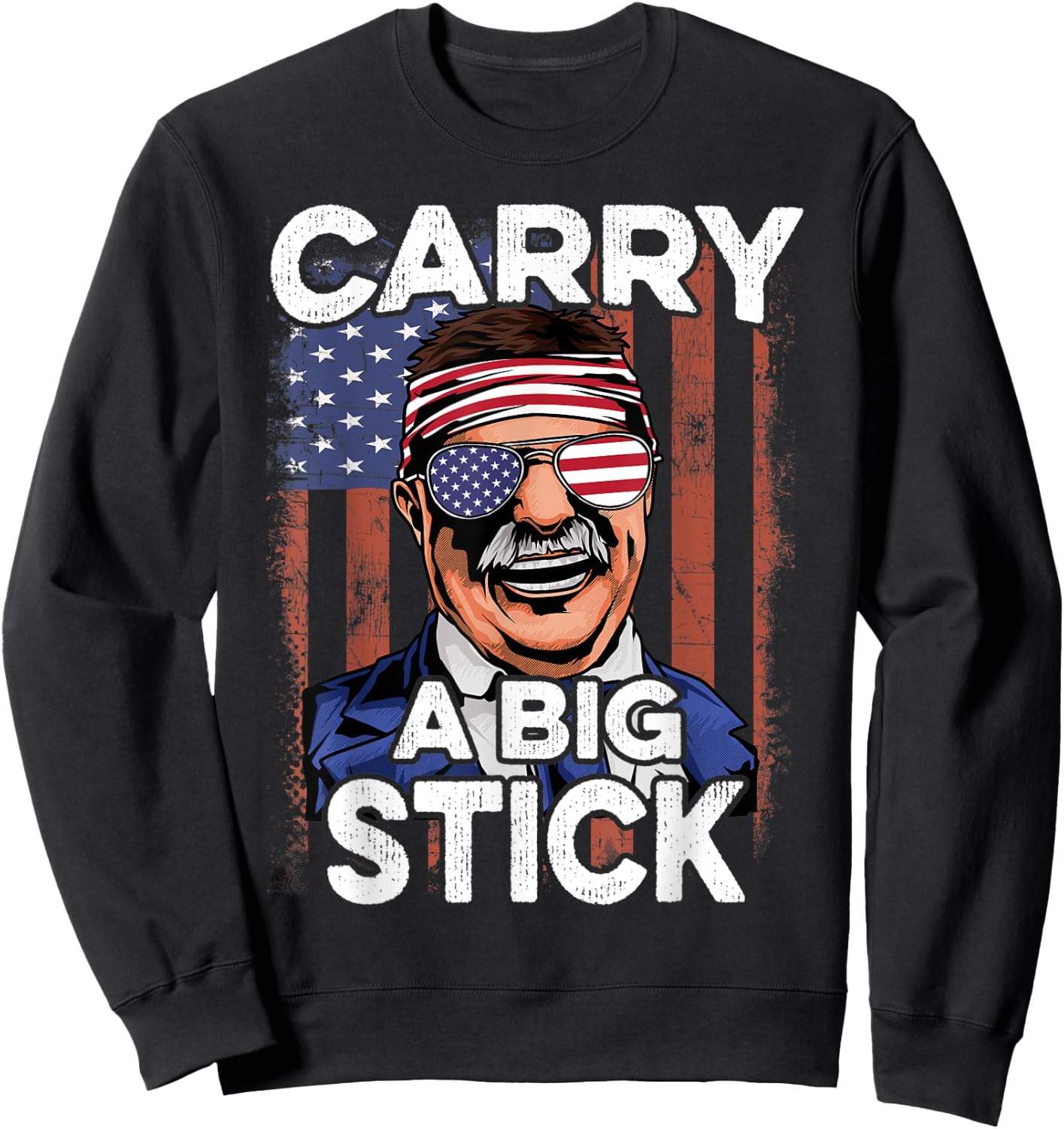 Teddy Roosevelt T Shirt 4th of July USA Flag Shirt Big Stick Sweatshirt - Sweatshirt | Black