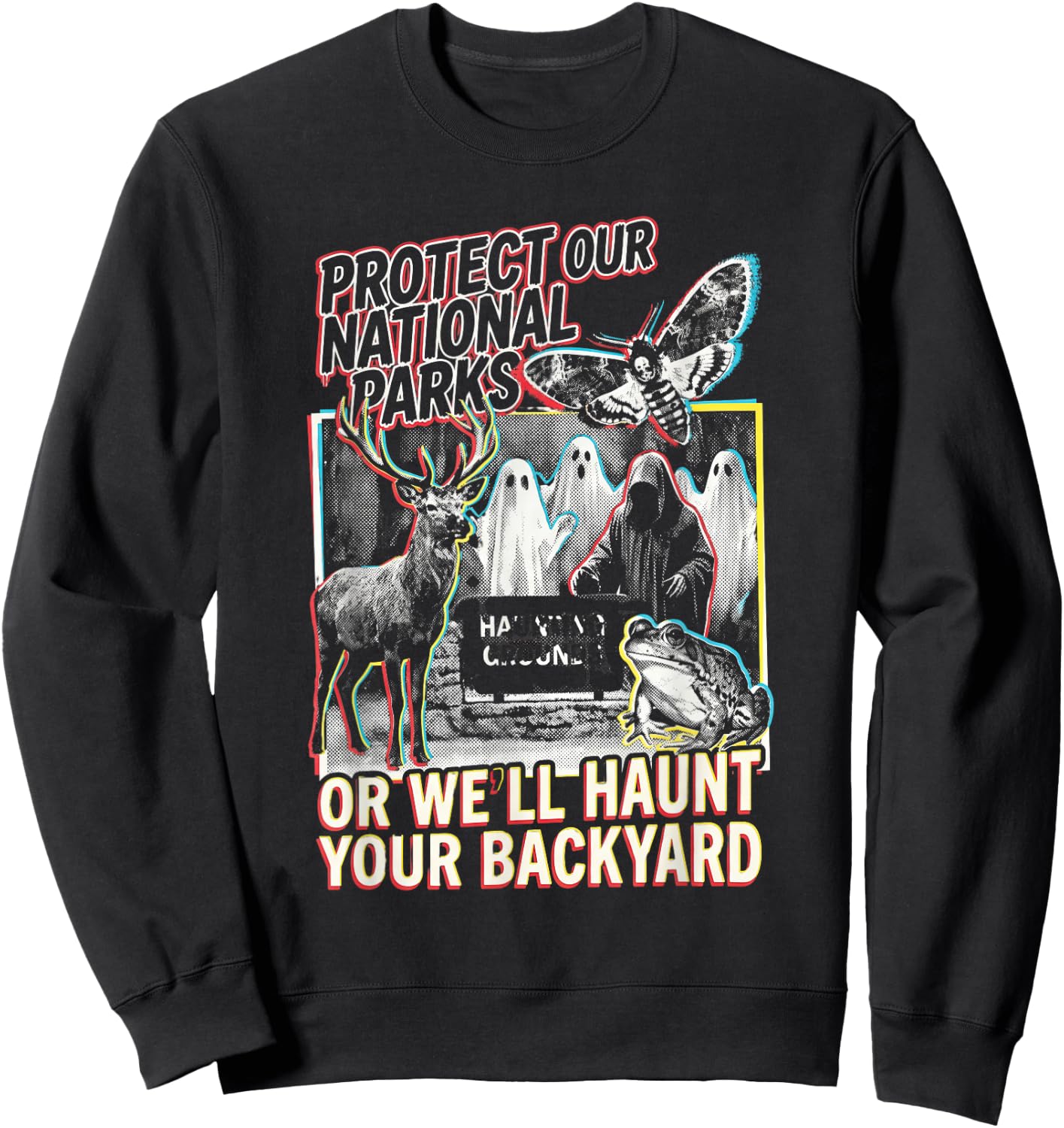 Protect Our National Parks or We'll Haunt Your Backyard Sweatshirt - Sweatshirt | Black