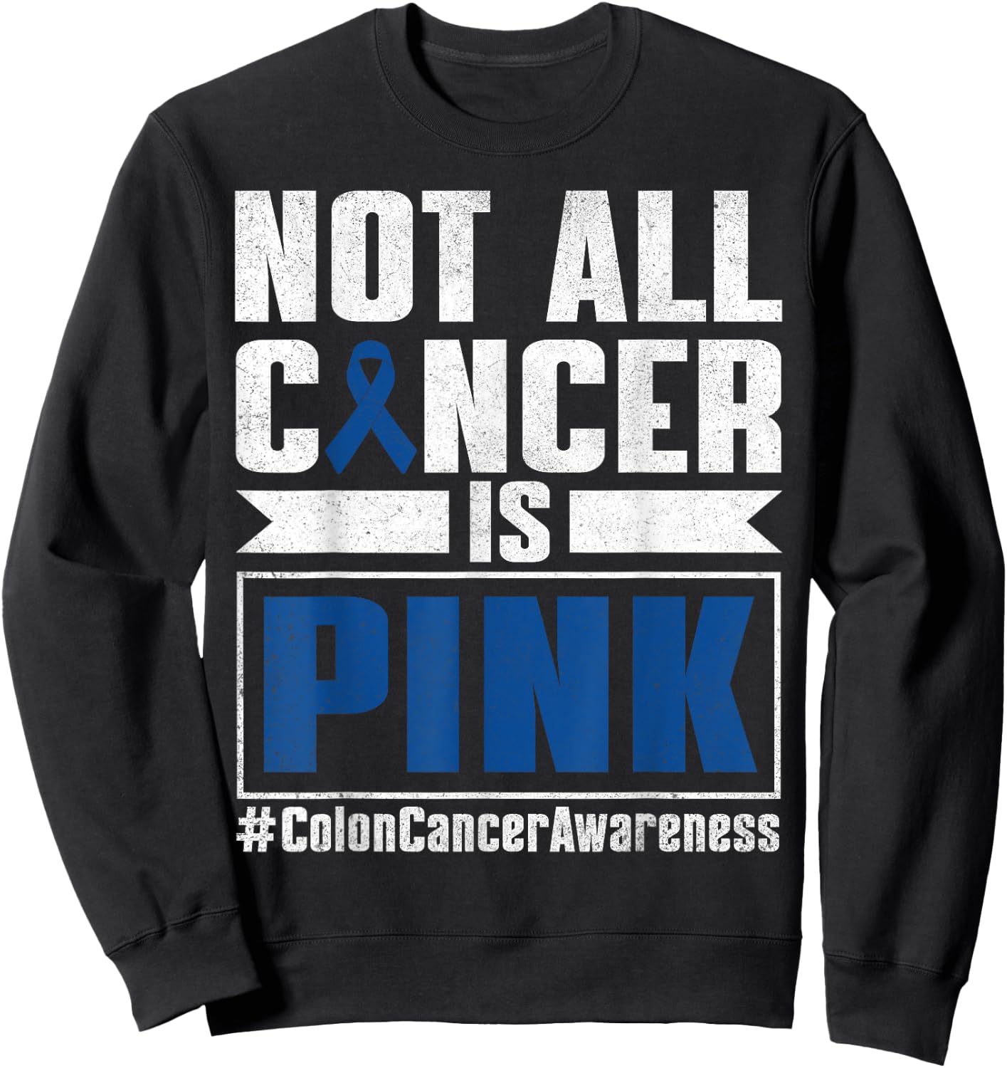 Not All Cancer Is Pink Colon Cancer Awareness Month Survivor Sweatshirt - Sweatshirt | Black