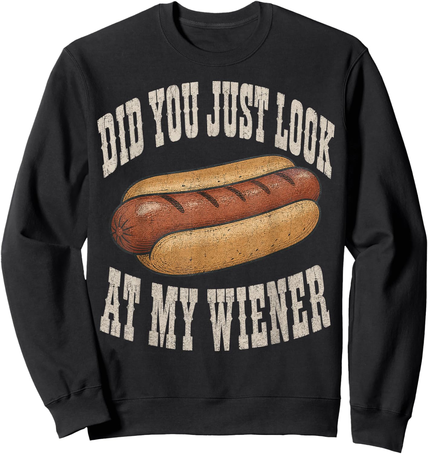 Did You Just Look At My Wiener Funny Hotdog Food Humor Sweatshirt - Sweatshirt | Black