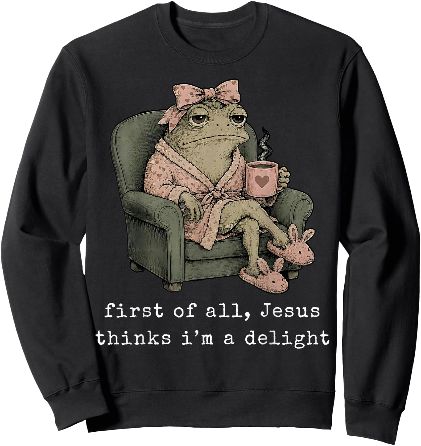 First of All Jesus Thinks I’m A Delight Frog with Bow Coffee Sweatshirt - Sweatshirt | Black