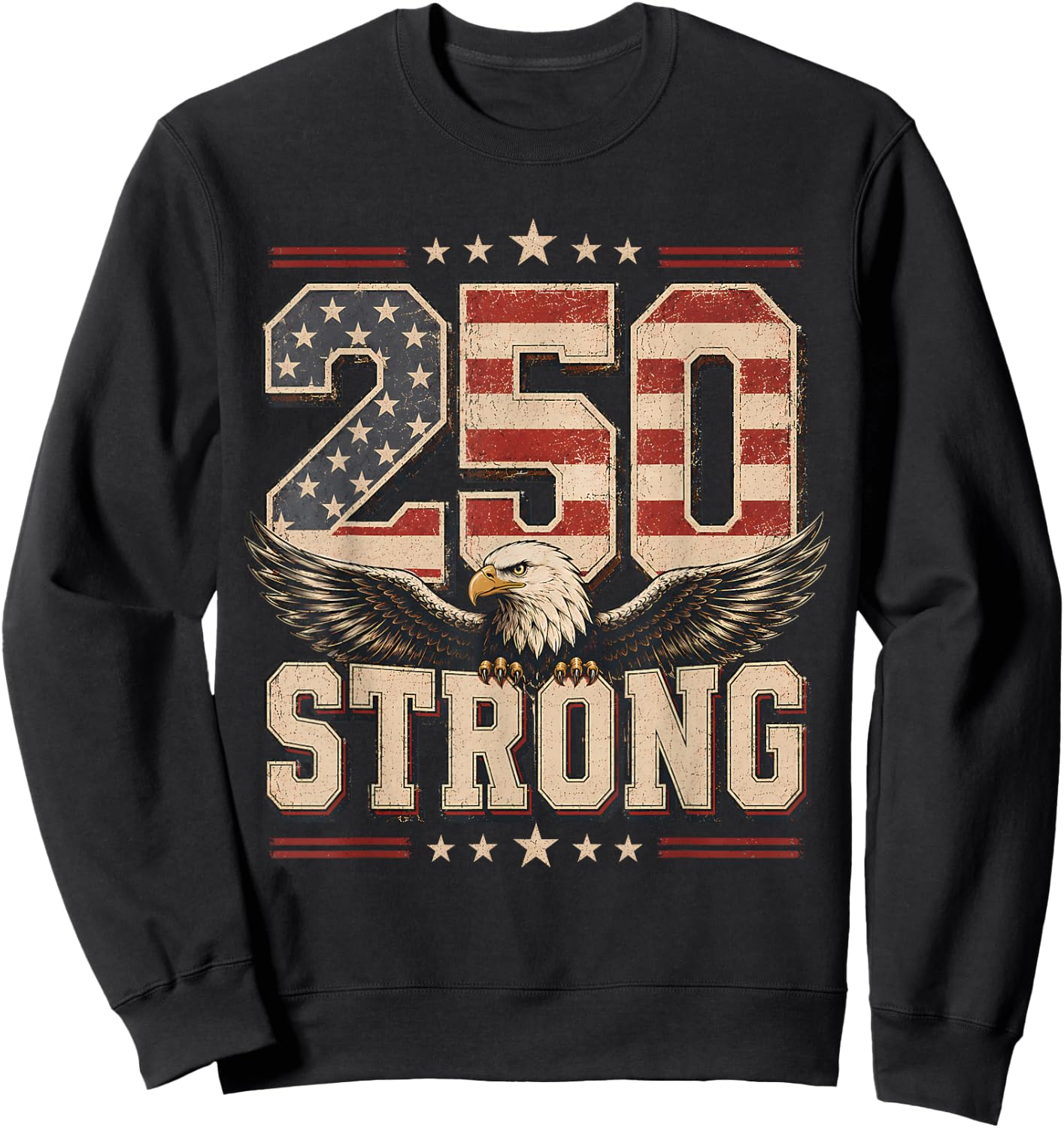 250 Strong USA Independence 250th Anniversary July 4th Sweatshirt - Sweatshirt | Black