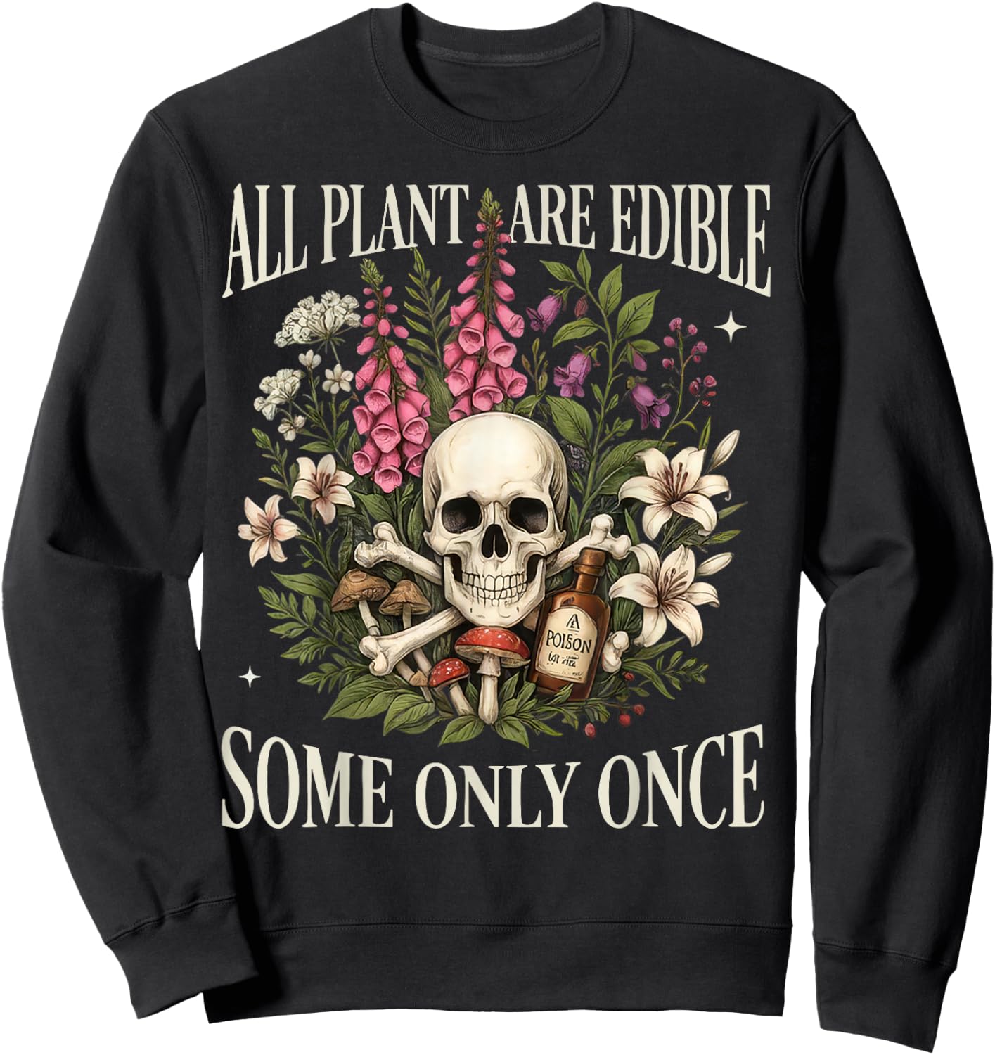 All Plants are Edible Some Only Once Funny Gardening Plant Sweatshirt - Sweatshirt | Black