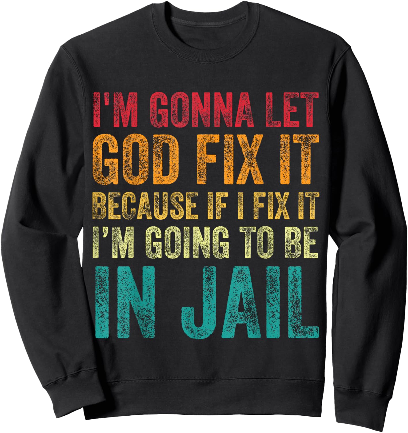 I'm Going To Let God Fix It Funny Humor Men Women Vintage Sweatshirt - Sweatshirt | Black