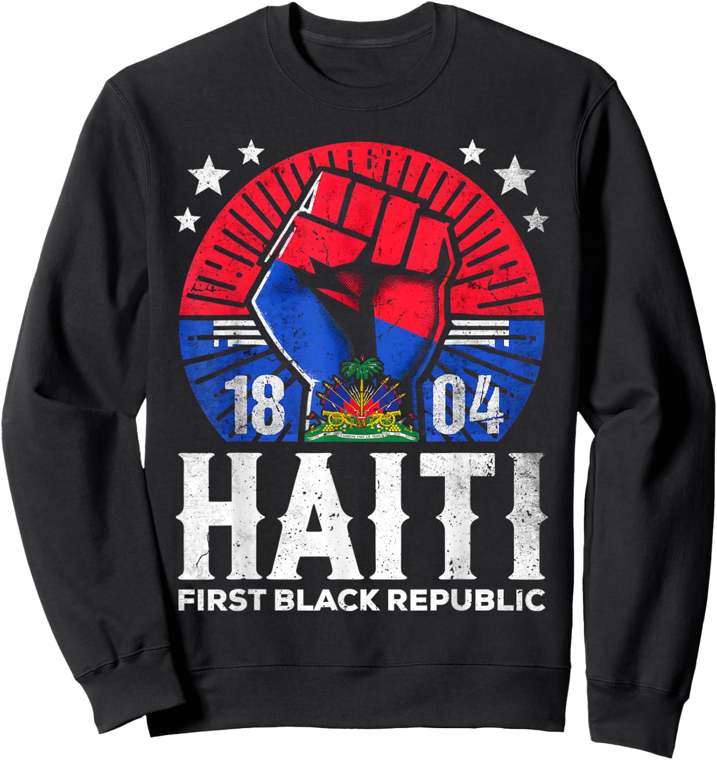 Haiti First Black Republic History Revolution Since 1804 Sweatshirt - Sweatshirt | Black