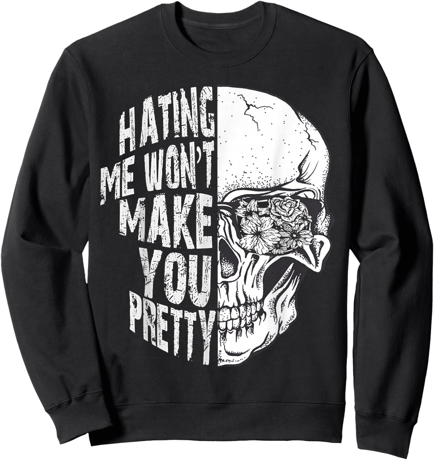 Hating Me Won't Make You Pretty Skull Sweatshirt - Sweatshirt | Black