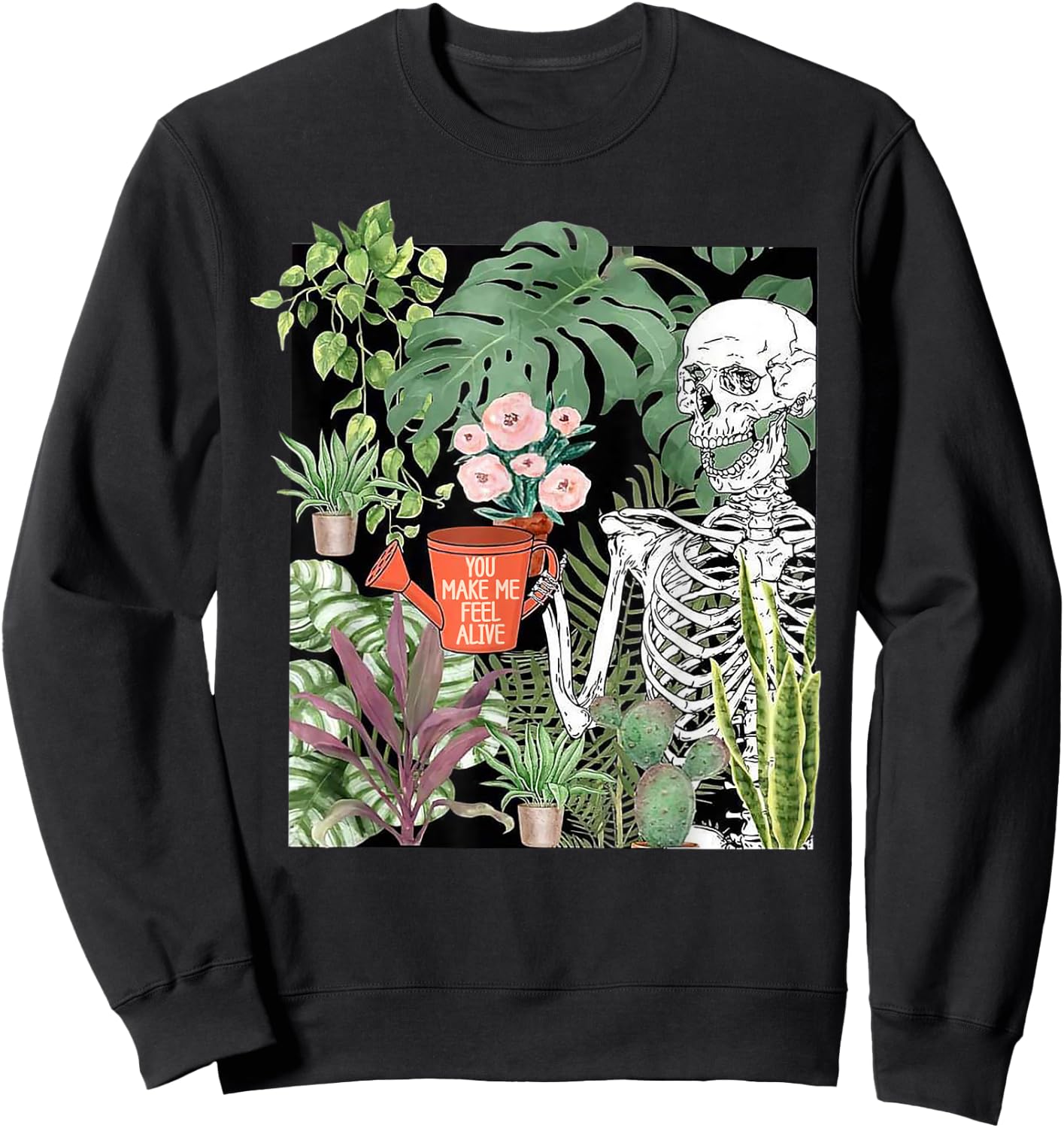 Skeleton You Make Me Feel Alive Funny Plant Sweatshirt - Sweatshirt | Black