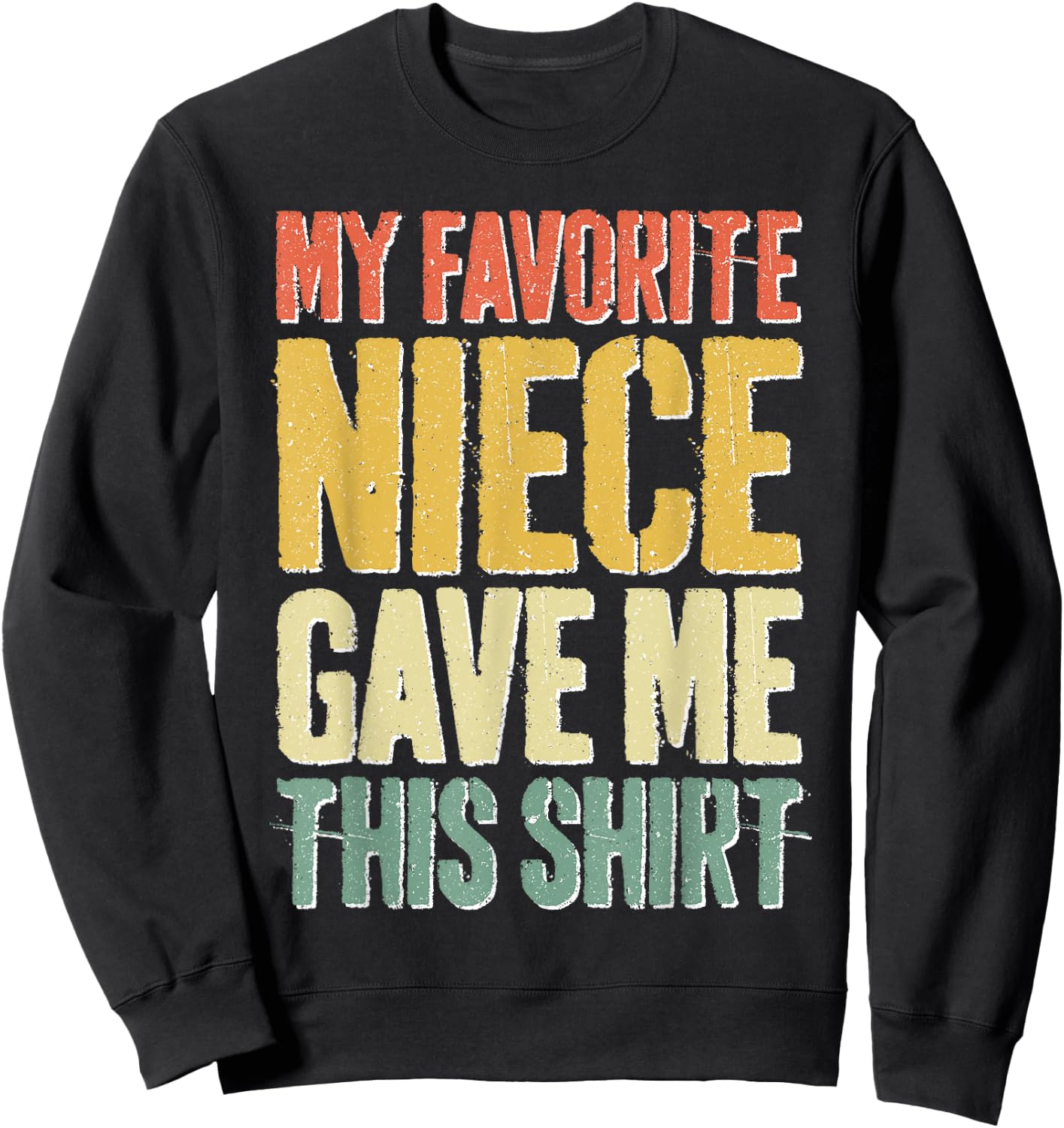 My Favorite Niece Gave Me This Shirt Men Fathers Day Sweatshirt - Sweatshirt | Black