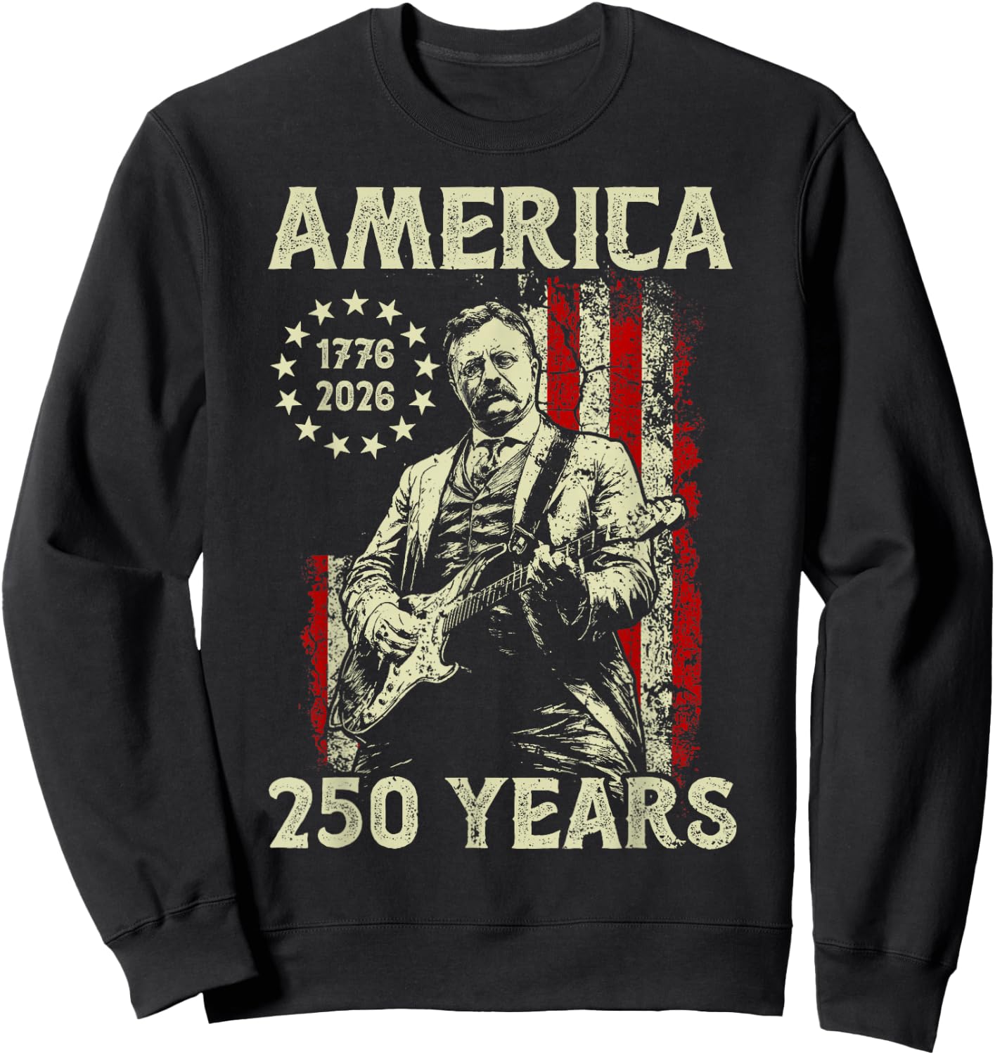 Theodore Roosevelt Playing Guitar America 250 Years USA Flag Sweatshirt - Sweatshirt | Black
