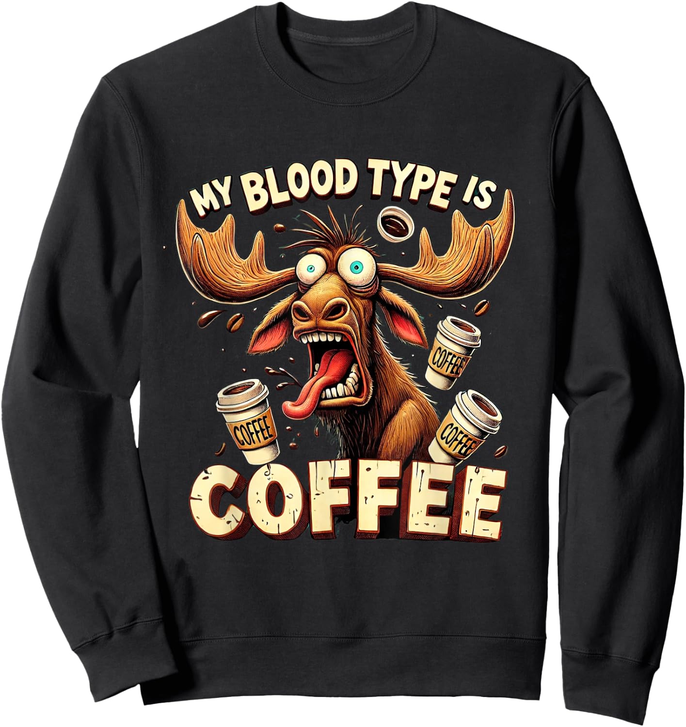 My Blood Type is Coffee Funny Moose Coffee Lover Sweatshirt - Sweatshirt | Black