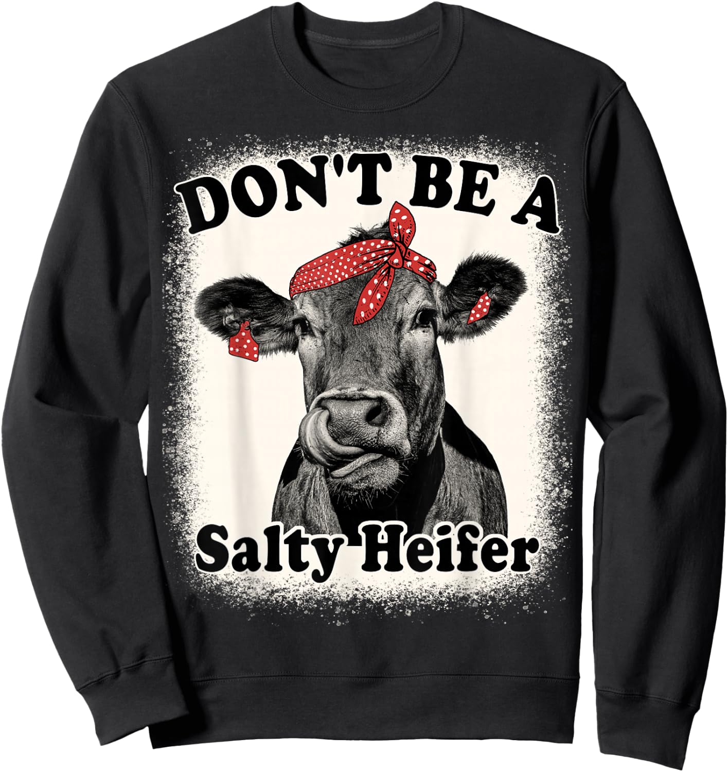 Don't Be A Salty Heifer Funny Cows Lover Bleached Farm Retro Sweatshirt - Sweatshirt | Black