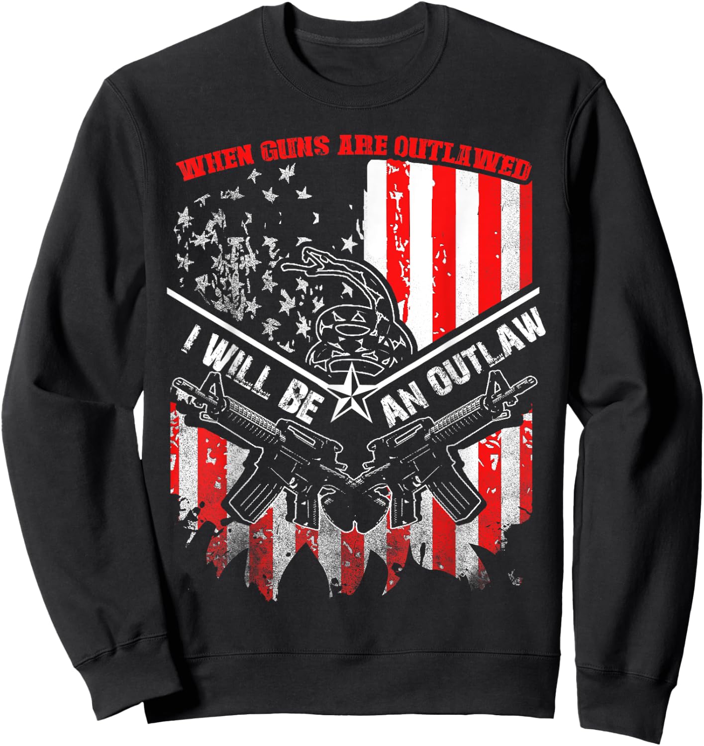 When Guns Are Outlawed I Will Be An Outlaw Sweatshirt - Sweatshirt | Black