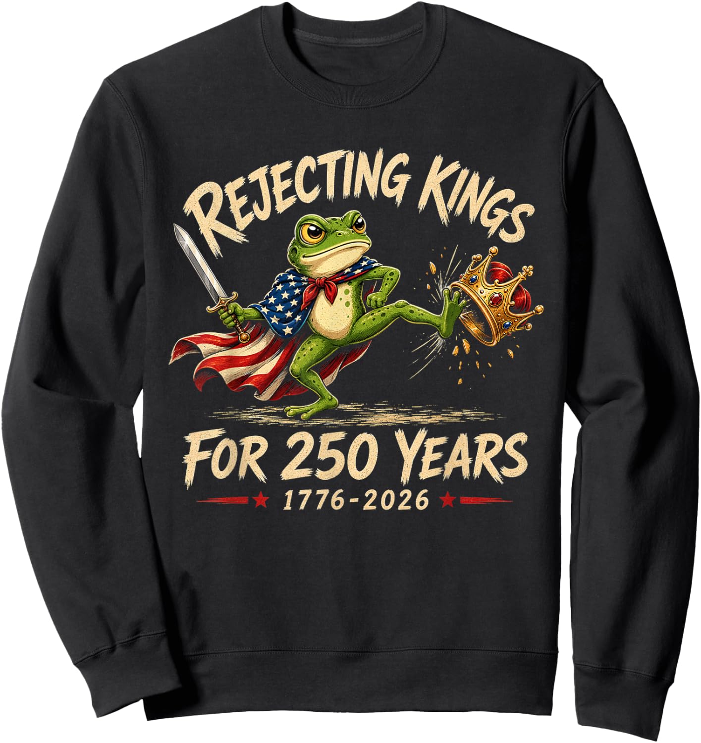 Rejecting Kings for 250 Years 250th Anniversary 1776-2026 Sweatshirt - Sweatshirt | Black
