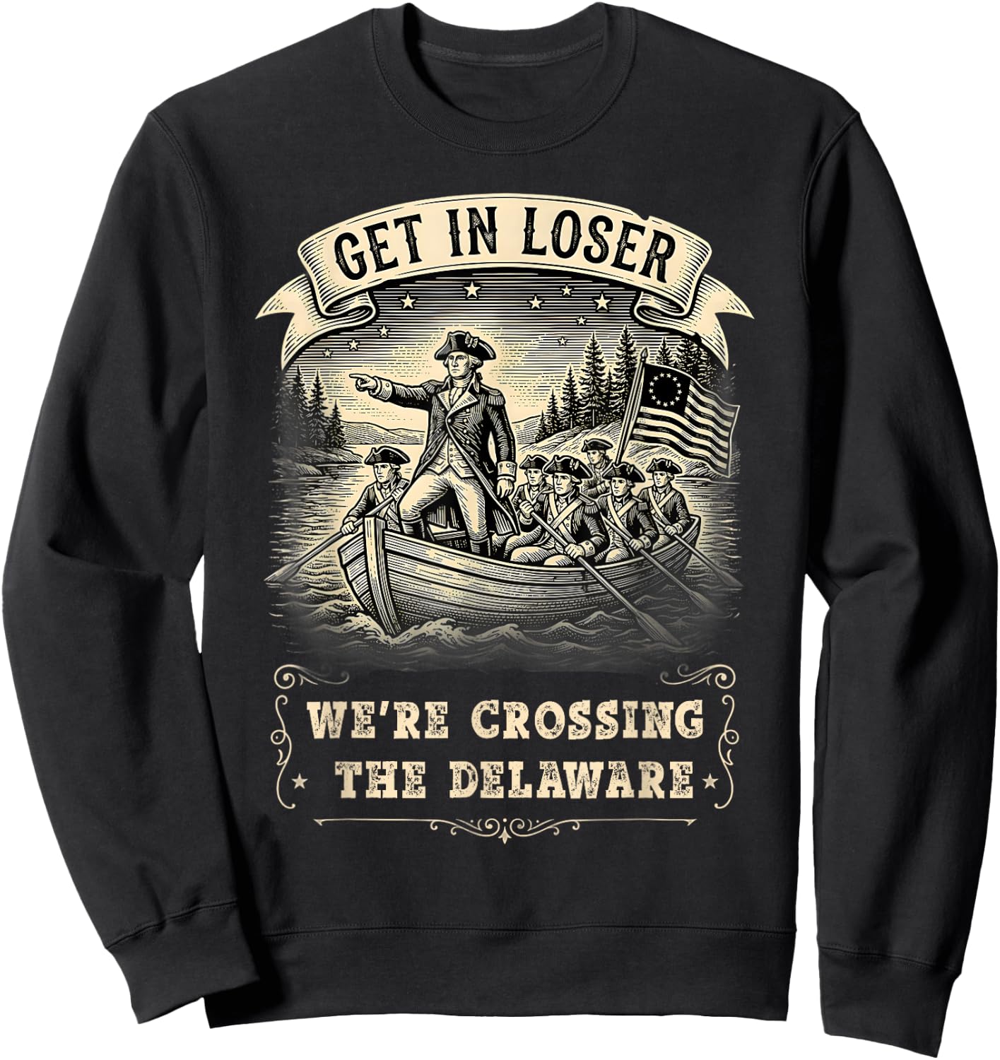 Get in Loser We're Crossing The Delaware Funny 4th of July Sweatshirt - Sweatshirt | Black
