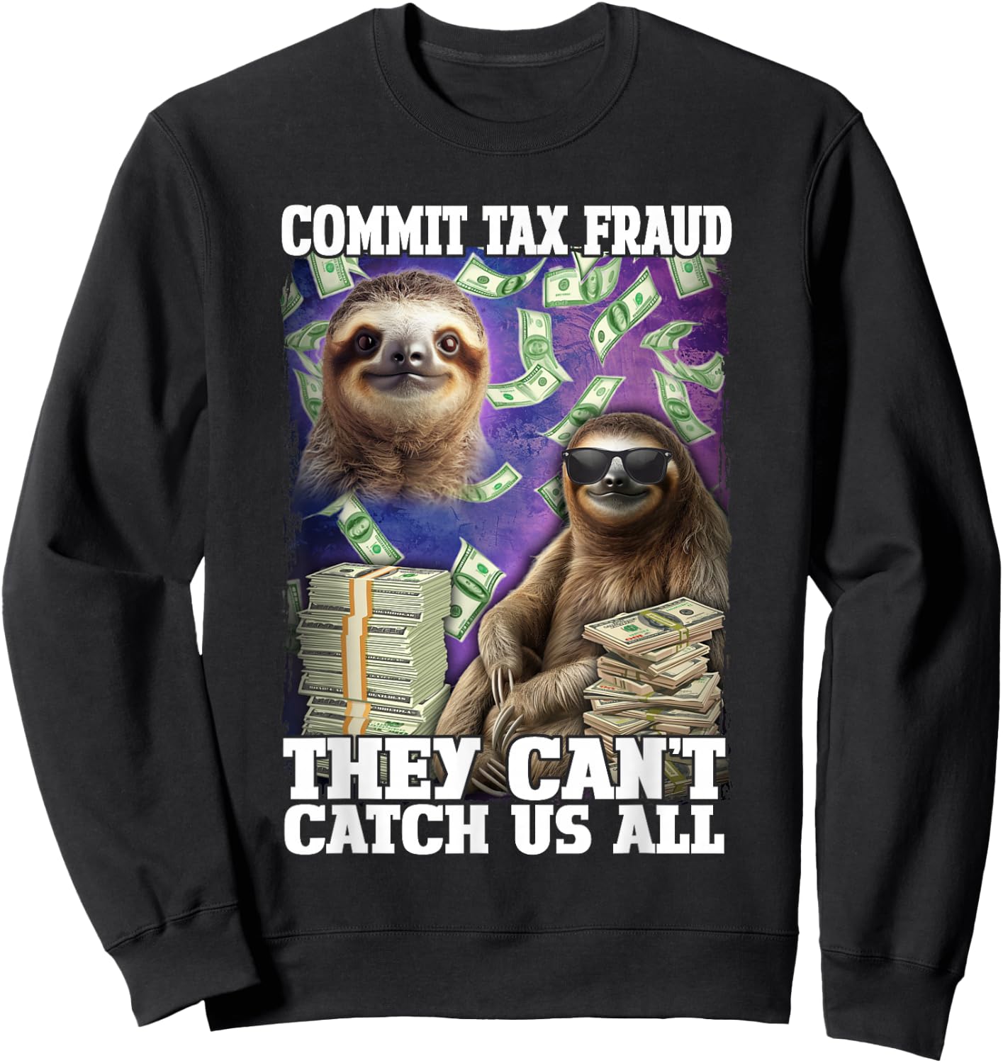 Commit Tax Fraud They Cant Catch Us All Sloth Tax Evasion Sweatshirt - Sweatshirt | Black