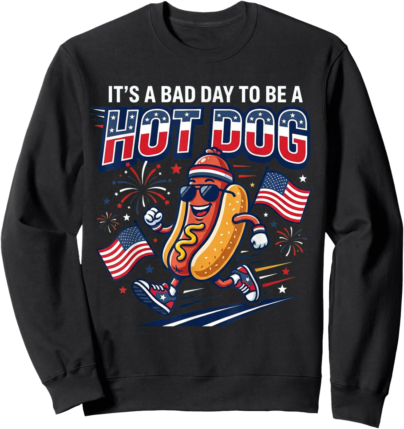 Its A Bad Day to Be A Hot Dog Funny 4th of July Men Women Sweatshirt - Sweatshirt | Black
