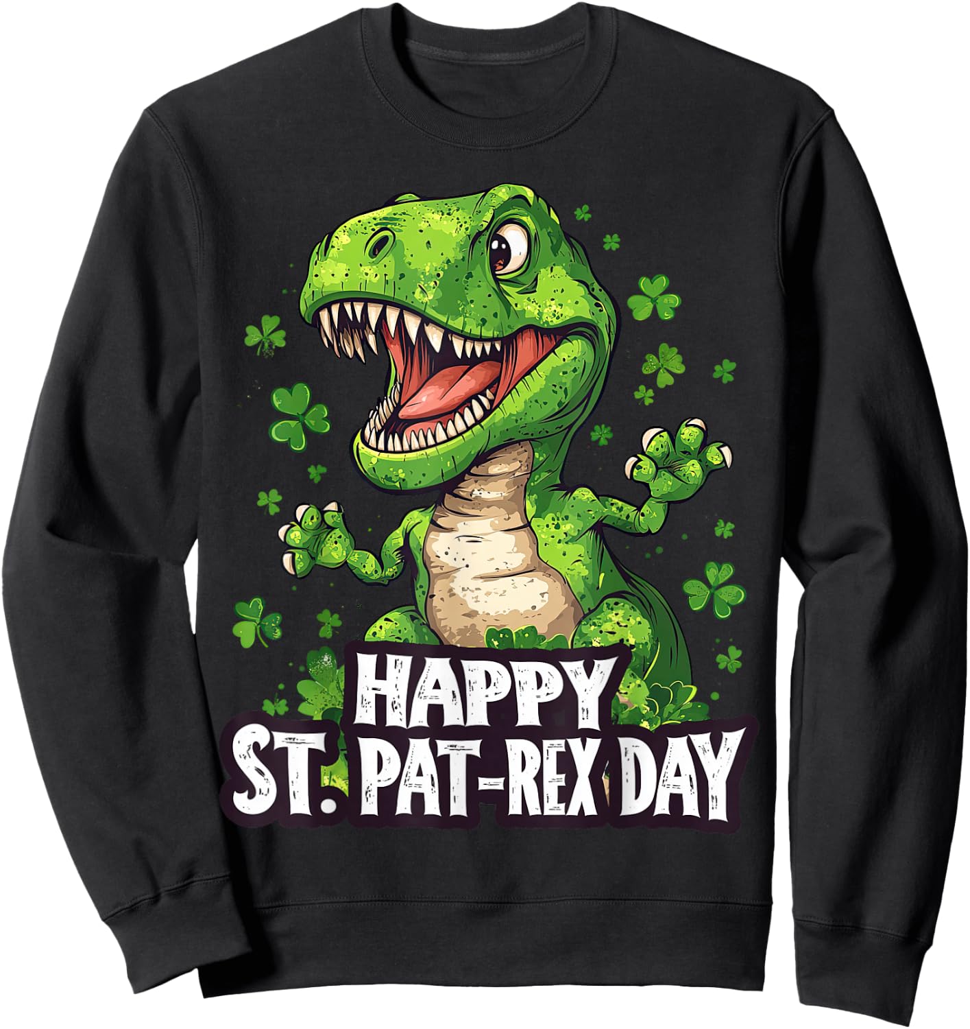 Happy St Pat-Rex Day Funny St Patrick's Day Dinosaur T-Rex Sweatshirt - Sweatshirt | Black