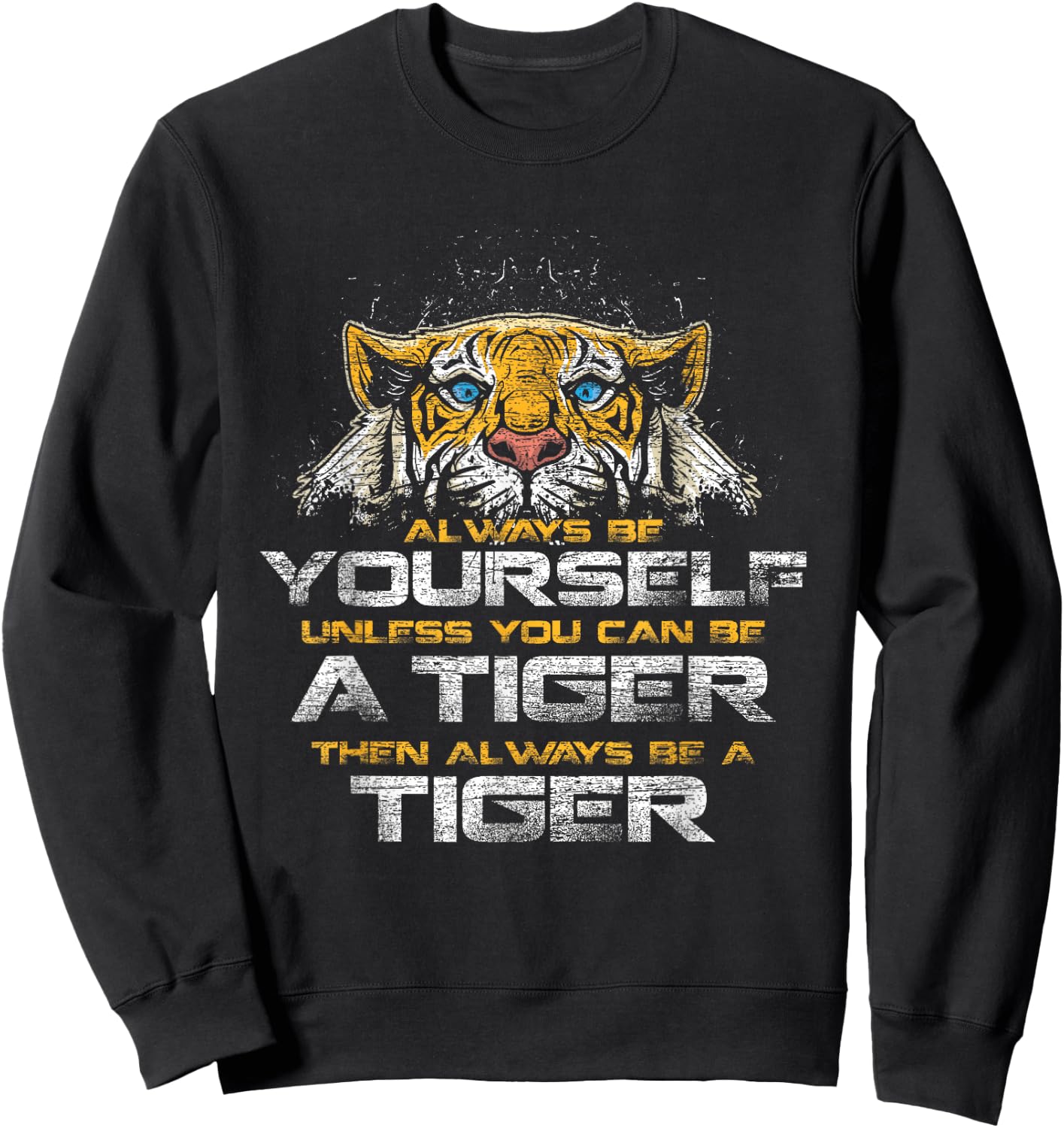 Tiger Quote Animal Cat Gift Always Be Yourself Unless You Can Be A Tiger -Adults Black Small Classic Fit Short Sleeve Sweatshirt - Sweatshirt | Black