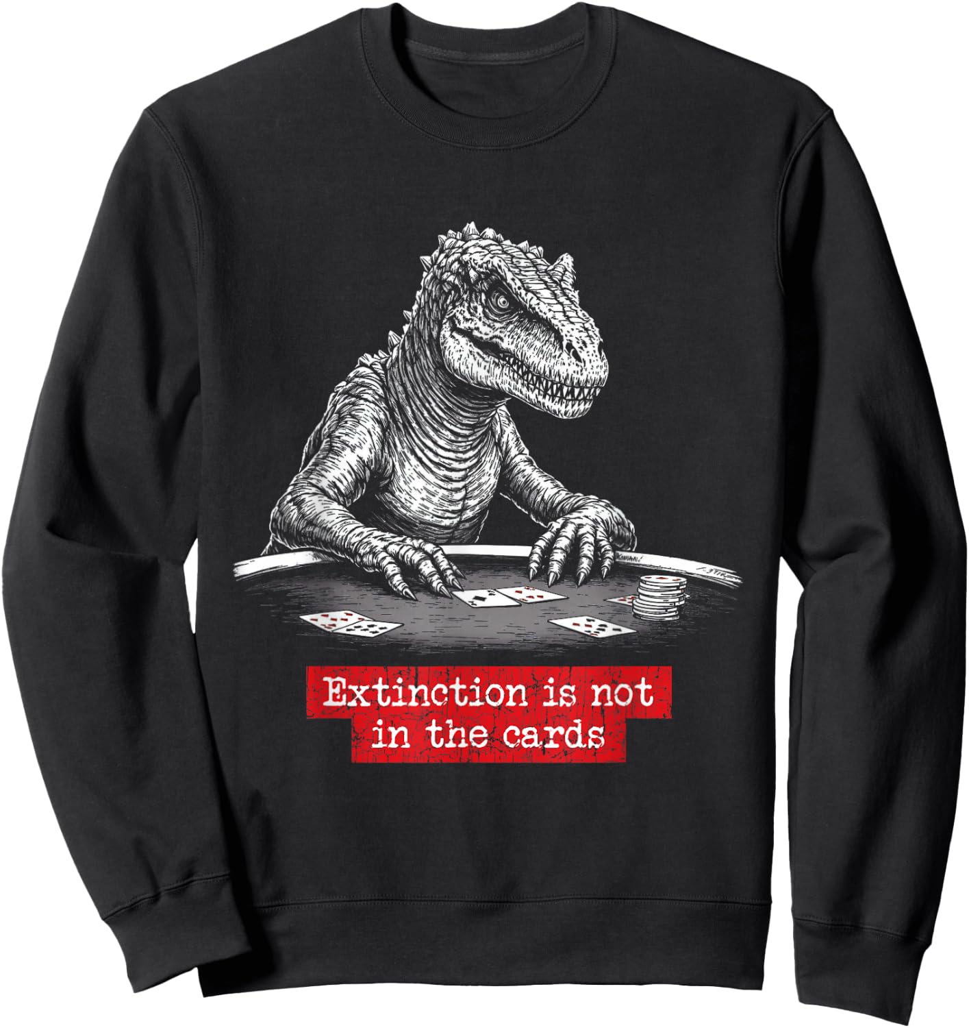Dinosaur Playing Poker, Hilarious Bluffing Humor Saying Sweatshirt - Sweatshirt | Black