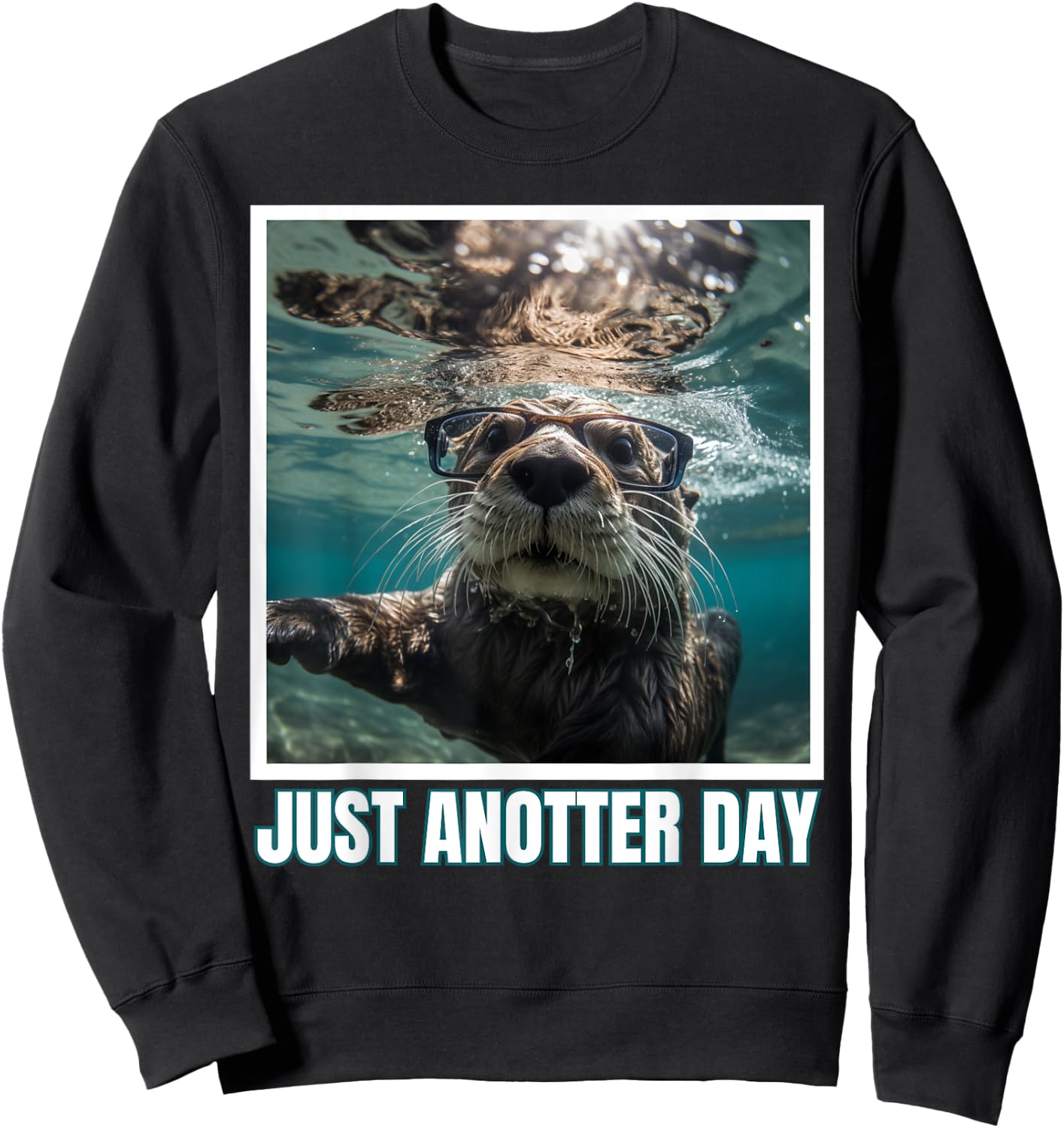 Just Anotter Day for Otter Lover Wordjoke funny Sweatshirt - Sweatshirt | Black