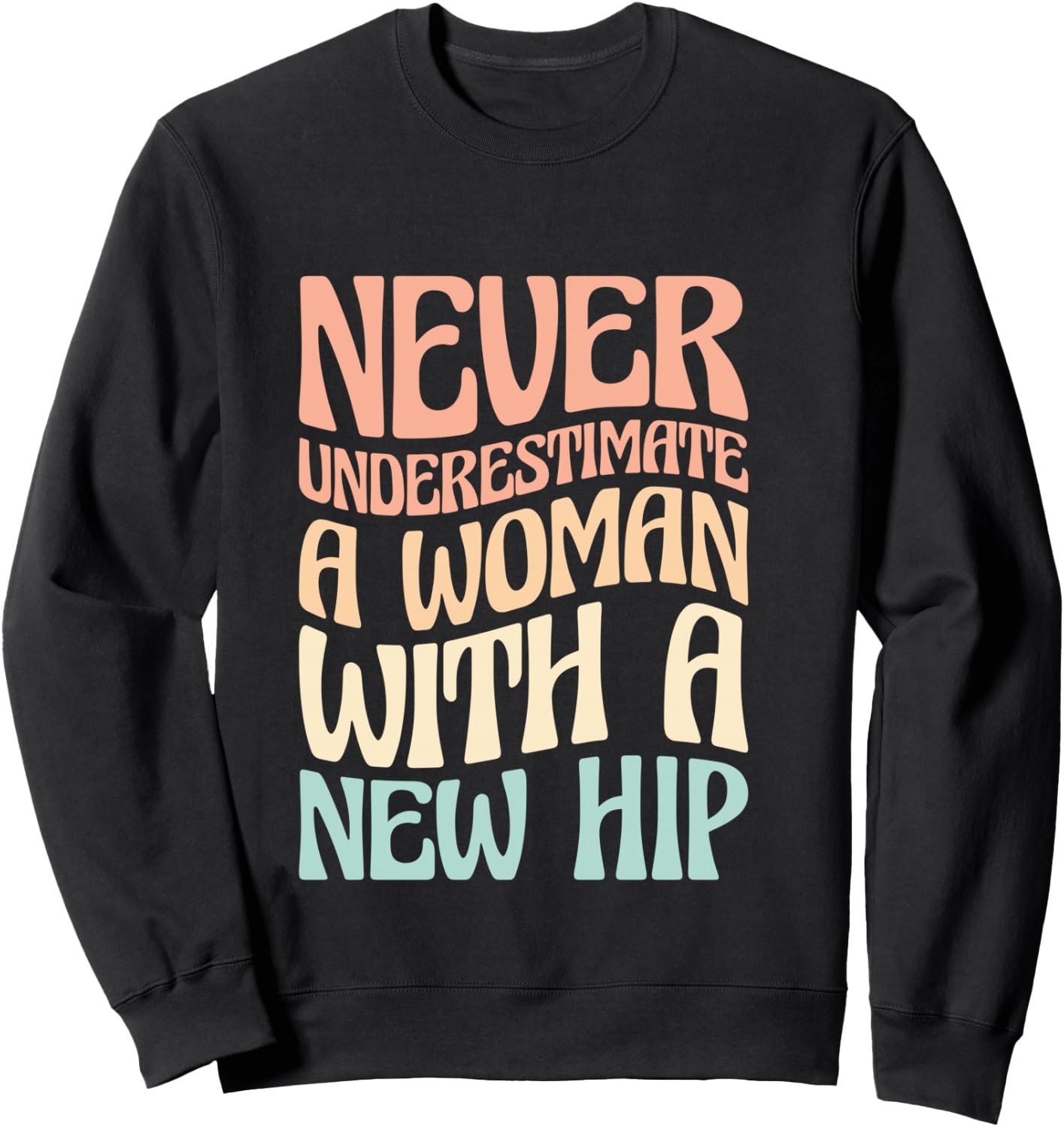 Never Underestimate A Woman With A New Hip Sweatshirt - Sweatshirt | Black