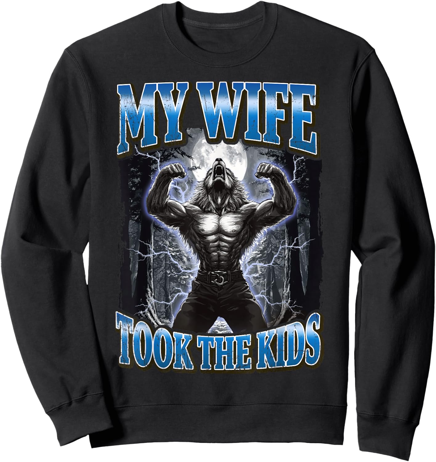 My Wife Took The Kids Funny Werewolf Meme Sweatshirt - Sweatshirt | Black