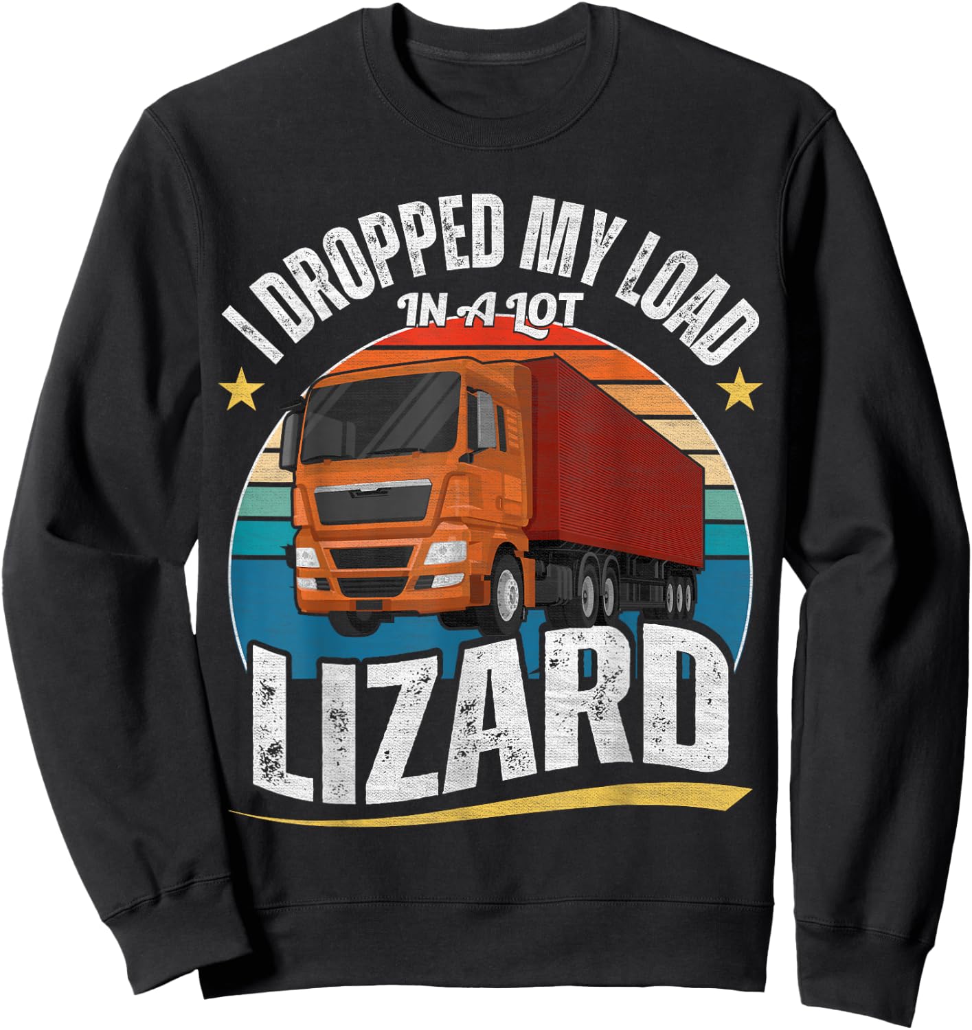 I Dropped My Load In A Lot Lizard Sweatshirt - Sweatshirt | Black