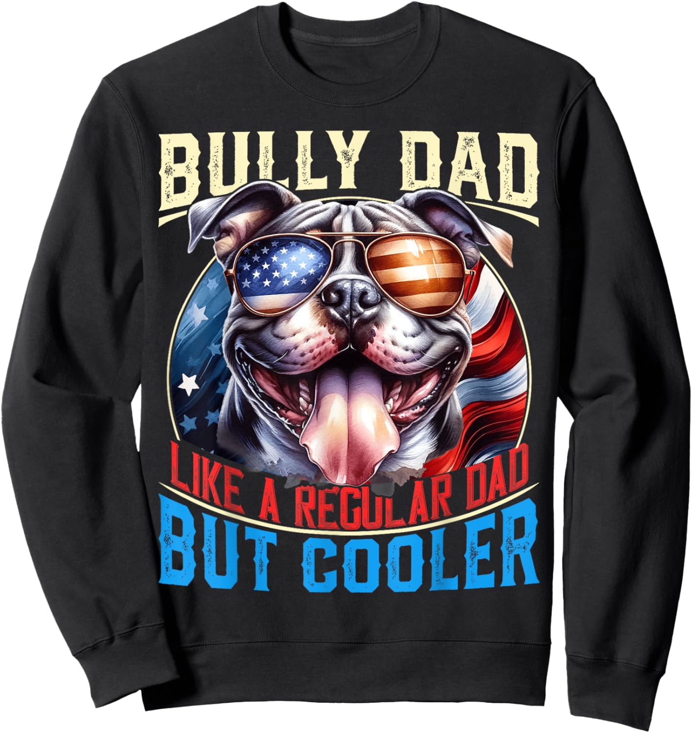 American Bully Dad Like A Regular Dad But Cooler Dog Dad Sweatshirt - Sweatshirt | Black