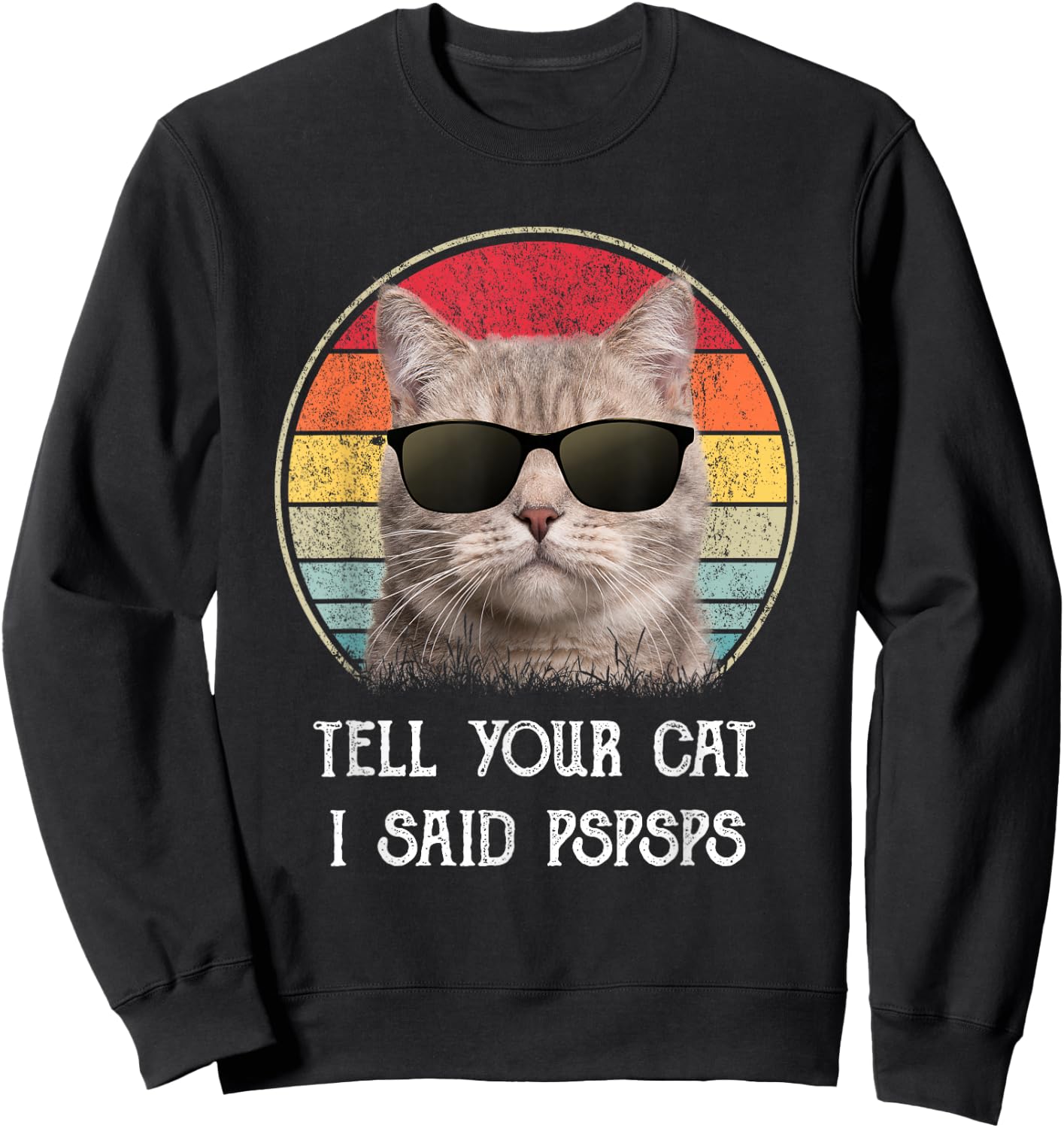 Funny Cat Shirt Retro Tell Your Cat I Said Pspsps Sweatshirt - Sweatshirt | Black
